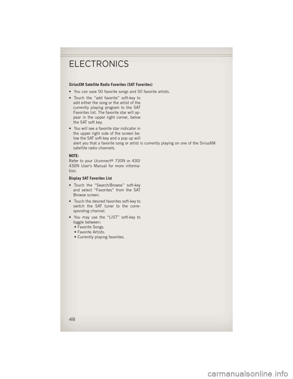 JEEP PATRIOT 2013 1.G Owners Manual SiriusXM Satellite Radio Favorites (SAT Favorites)
• You can save 50 favorite songs and 50 favorite artists.
• Touch the “add favorite” soft-key toadd either the song or the artist of the
curr JEEP PATRIOT 2013 1.G Owners Manual SiriusXM Satellite Radio Favorites (SAT Favorites)
• You can save 50 favorite songs and 50 favorite artists.
• Touch the “add favorite” soft-key toadd either the song or the artist of the
curr