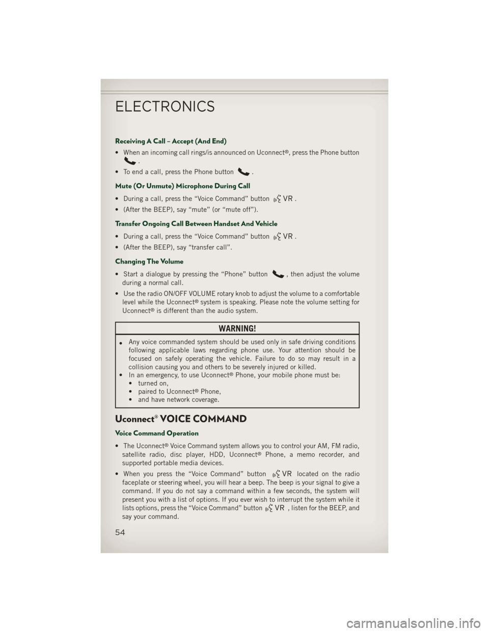JEEP PATRIOT 2013 1.G Workshop Manual Receiving A Call – Accept (And End)
• When an incoming call rings/is announced on Uconnect®, press the Phone button
.
• To end a call, press the Phone button
.
Mute (Or Unmute) Microphone Durin JEEP PATRIOT 2013 1.G Workshop Manual Receiving A Call – Accept (And End)
• When an incoming call rings/is announced on Uconnect®, press the Phone button
.
• To end a call, press the Phone button
.
Mute (Or Unmute) Microphone Durin