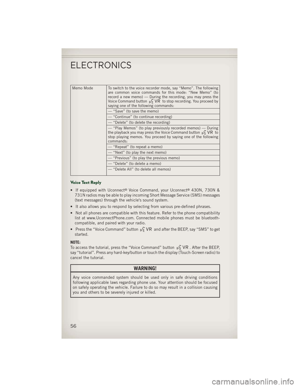JEEP PATRIOT 2013 1.G User Guide Memo Mode To switch to the voice recorder mode, say “Memo”. The followingare common voice commands for this mode: “New Memo” (to
record a new memo) — During the recording, you may press the
JEEP PATRIOT 2013 1.G User Guide Memo Mode To switch to the voice recorder mode, say “Memo”. The followingare common voice commands for this mode: “New Memo” (to
record a new memo) — During the recording, you may press the