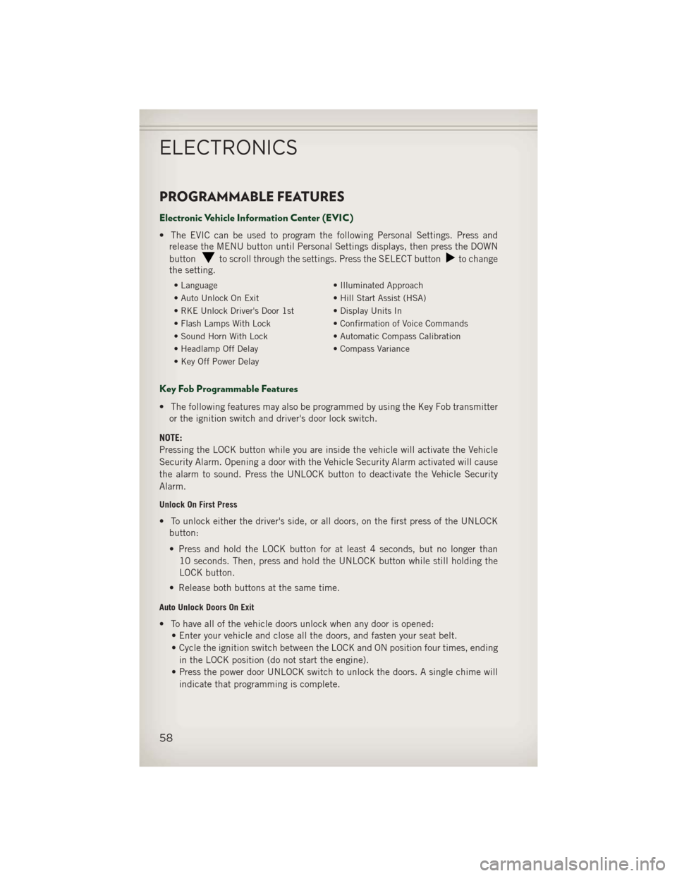 JEEP PATRIOT 2013 1.G Workshop Manual PROGRAMMABLE FEATURES
Electronic Vehicle Information Center (EVIC)
• The EVIC can be used to program the following Personal Settings. Press andrelease the MENU button until Personal Settings display JEEP PATRIOT 2013 1.G Workshop Manual PROGRAMMABLE FEATURES
Electronic Vehicle Information Center (EVIC)
• The EVIC can be used to program the following Personal Settings. Press andrelease the MENU button until Personal Settings display