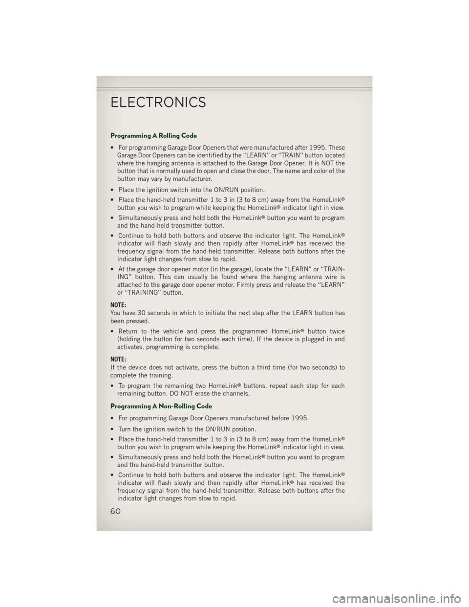 JEEP PATRIOT 2013 1.G Repair Manual Programming A Rolling Code
• For programming Garage Door Openers that were manufactured after 1995. TheseGarage Door Openers can be identified by the “LEARN” or “TRAIN” button located
where JEEP PATRIOT 2013 1.G Repair Manual Programming A Rolling Code
• For programming Garage Door Openers that were manufactured after 1995. TheseGarage Door Openers can be identified by the “LEARN” or “TRAIN” button located
where