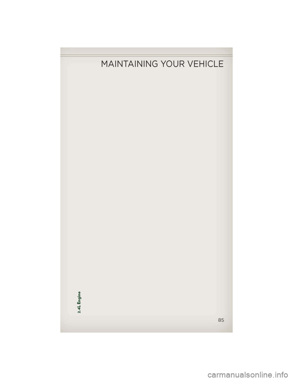 JEEP PATRIOT 2013 1.G Manual Online 2.4L Engine
MAINTAINING YOUR VEHICLE
85 JEEP PATRIOT 2013 1.G Manual Online 2.4L Engine
MAINTAINING YOUR VEHICLE
85