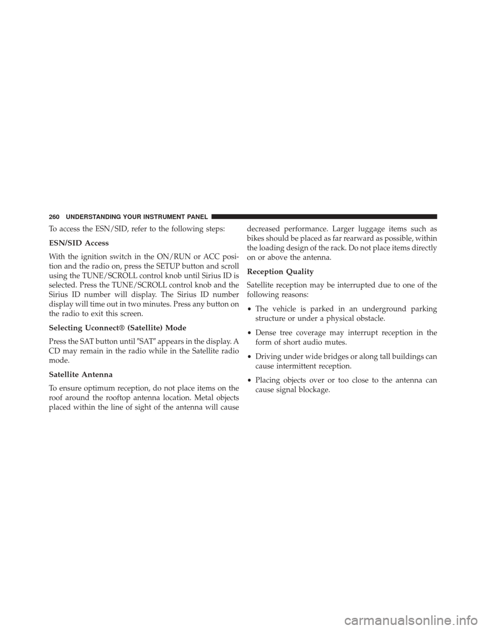 JEEP PATRIOT 2014 1.G Owners Manual To access the ESN/SID, refer to the following steps:
ESN/SID Access
With the ignition switch in the ON/RUN or ACC posi-
tion and the radio on, press the SETUP button and scroll
using the TUNE/SCROLL c JEEP PATRIOT 2014 1.G Owners Manual To access the ESN/SID, refer to the following steps:
ESN/SID Access
With the ignition switch in the ON/RUN or ACC posi-
tion and the radio on, press the SETUP button and scroll
using the TUNE/SCROLL c