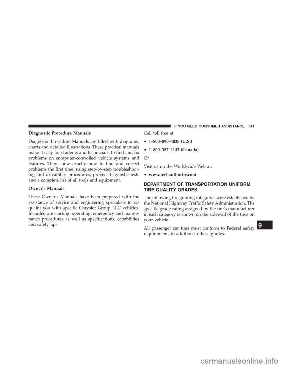 JEEP PATRIOT 2014 1.G Owners Manual Diagnostic Procedure Manuals
Diagnostic Procedure Manuals are filled with diagrams,
charts and detailed illustrations. These practical manuals
make it easy for students and technicians to find and fix JEEP PATRIOT 2014 1.G Owners Manual Diagnostic Procedure Manuals
Diagnostic Procedure Manuals are filled with diagrams,
charts and detailed illustrations. These practical manuals
make it easy for students and technicians to find and fix