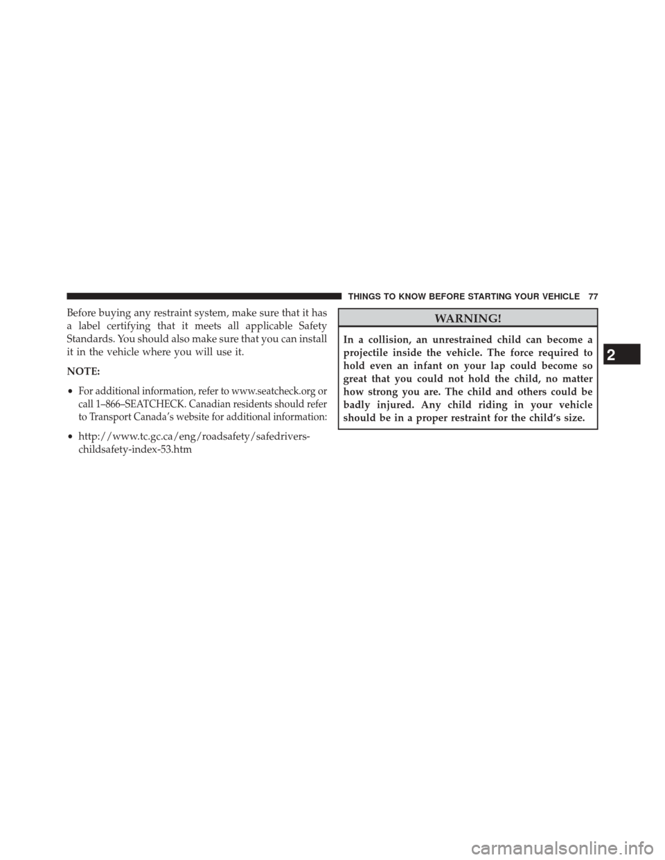 JEEP PATRIOT 2014 1.G Manual PDF Before buying any restraint system, make sure that it has
a label certifying that it meets all applicable Safety
Standards. You should also make sure that you can install
it in the vehicle where you w JEEP PATRIOT 2014 1.G Manual PDF Before buying any restraint system, make sure that it has
a label certifying that it meets all applicable Safety
Standards. You should also make sure that you can install
it in the vehicle where you w