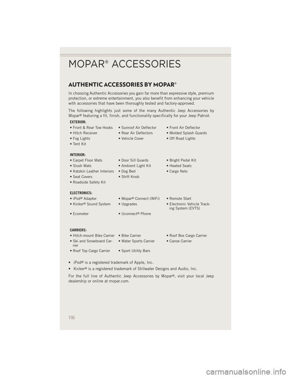 JEEP PATRIOT 2014 1.G User Guide AUTHENTIC ACCESSORIES BY MOPAR®
In choosing Authentic Accessories you gain far more than expressive style, premium
protection, or extreme entertainment, you also benefit from enhancing your vehicle
w JEEP PATRIOT 2014 1.G User Guide AUTHENTIC ACCESSORIES BY MOPAR®
In choosing Authentic Accessories you gain far more than expressive style, premium
protection, or extreme entertainment, you also benefit from enhancing your vehicle
w