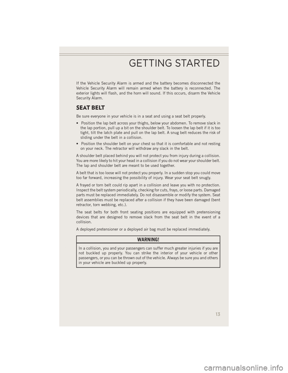 JEEP PATRIOT 2014 1.G Owners Manual If the Vehicle Security Alarm is armed and the battery becomes disconnected the
Vehicle Security Alarm will remain armed when the battery is reconnected. The
exterior lights will flash, and the horn w JEEP PATRIOT 2014 1.G Owners Manual If the Vehicle Security Alarm is armed and the battery becomes disconnected the
Vehicle Security Alarm will remain armed when the battery is reconnected. The
exterior lights will flash, and the horn w