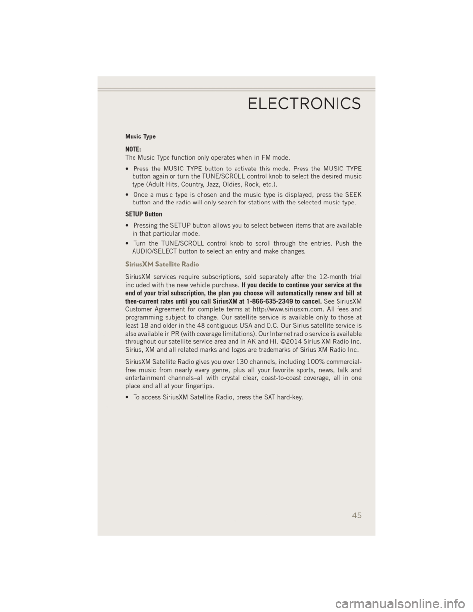 JEEP PATRIOT 2014 1.G Service Manual Music Type
NOTE:
The Music Type function only operates when in FM mode.
• Press the MUSIC TYPE button to activate this mode. Press the MUSIC TYPEbutton again or turn the TUNE/SCROLL control knob to JEEP PATRIOT 2014 1.G Service Manual Music Type
NOTE:
The Music Type function only operates when in FM mode.
• Press the MUSIC TYPE button to activate this mode. Press the MUSIC TYPEbutton again or turn the TUNE/SCROLL control knob to