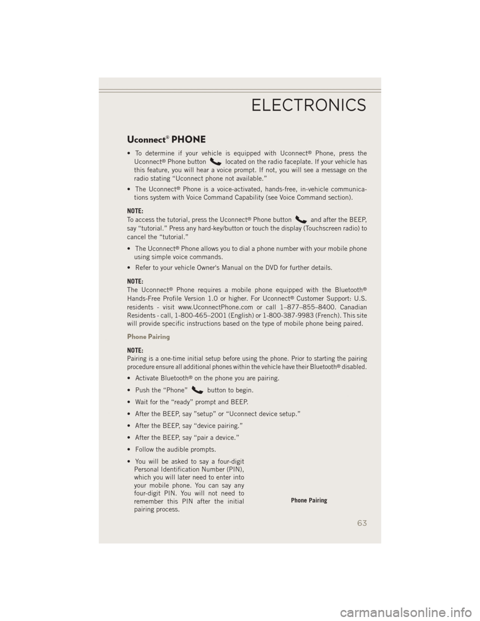 JEEP PATRIOT 2014 1.G Repair Manual Uconnect® PHONE
• To determine if your vehicle is equipped with Uconnect®Phone, press the
Uconnect®Phone buttonlocated on the radio faceplate. If your vehicle has
this feature, you will hear a vo JEEP PATRIOT 2014 1.G Repair Manual Uconnect® PHONE
• To determine if your vehicle is equipped with Uconnect®Phone, press the
Uconnect®Phone buttonlocated on the radio faceplate. If your vehicle has
this feature, you will hear a vo