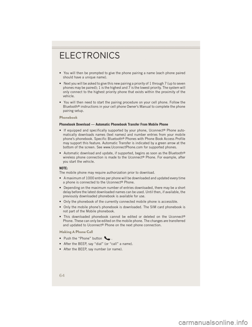 JEEP PATRIOT 2014 1.G Repair Manual • You will then be prompted to give the phone pairing a name (each phone pairedshould have a unique name).
• Next you will be asked to give this new pairing a priority of 1 through 7 (up to seven JEEP PATRIOT 2014 1.G Repair Manual • You will then be prompted to give the phone pairing a name (each phone pairedshould have a unique name).
• Next you will be asked to give this new pairing a priority of 1 through 7 (up to seven