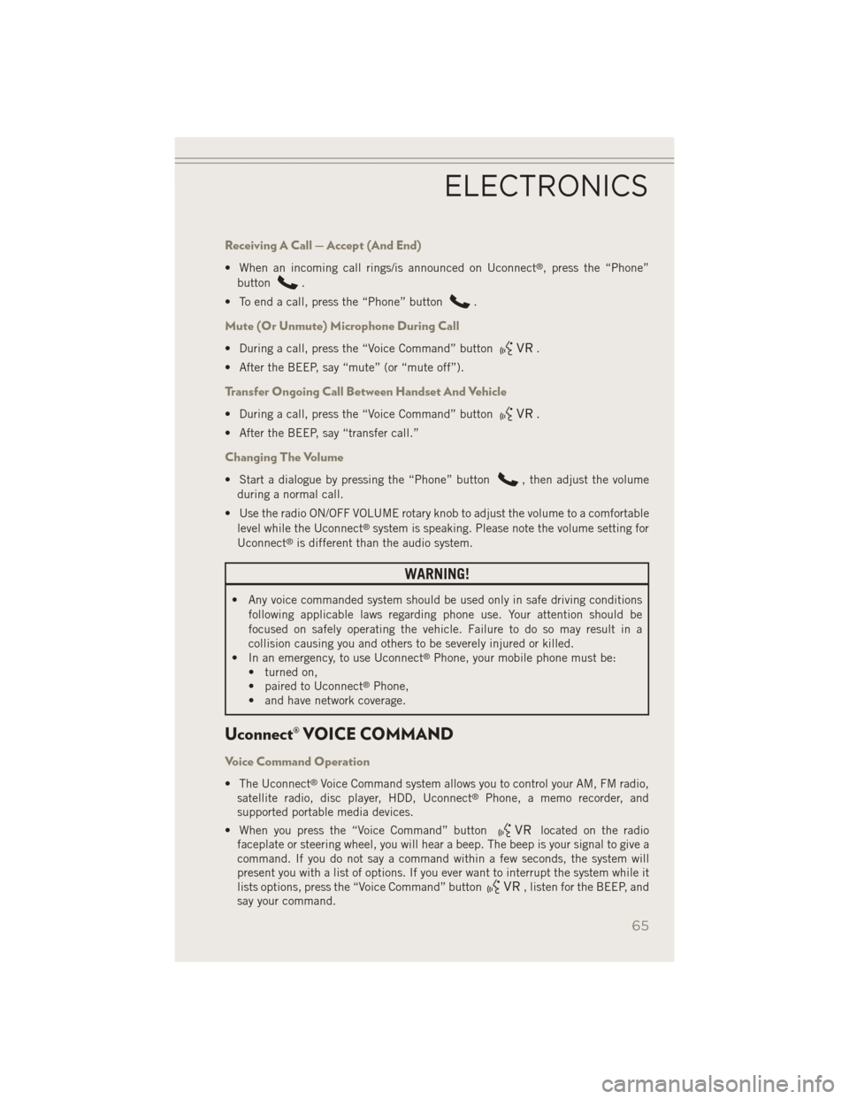 JEEP PATRIOT 2014 1.G Repair Manual Receiving A Call — Accept (And End)
• When an incoming call rings/is announced on Uconnect®, press the “Phone”
button
.
• To end a call, press the “Phone” button
.
Mute (Or Unmute) Micr JEEP PATRIOT 2014 1.G Repair Manual Receiving A Call — Accept (And End)
• When an incoming call rings/is announced on Uconnect®, press the “Phone”
button
.
• To end a call, press the “Phone” button
.
Mute (Or Unmute) Micr
