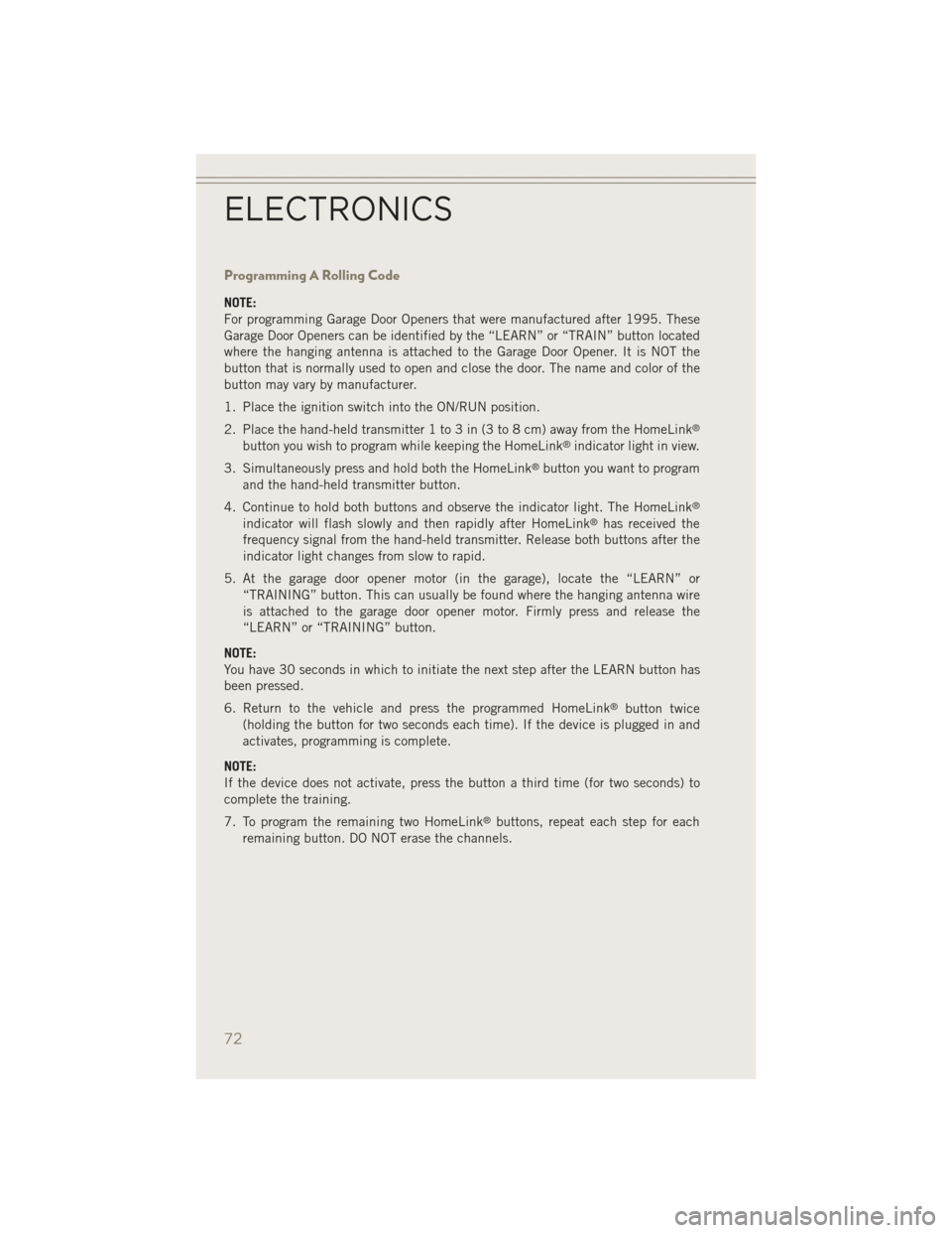 JEEP PATRIOT 2014 1.G Manual PDF Programming A Rolling Code
NOTE:
For programming Garage Door Openers that were manufactured after 1995. These
Garage Door Openers can be identified by the “LEARN” or “TRAIN” button located
whe JEEP PATRIOT 2014 1.G Manual PDF Programming A Rolling Code
NOTE:
For programming Garage Door Openers that were manufactured after 1995. These
Garage Door Openers can be identified by the “LEARN” or “TRAIN” button located
whe
