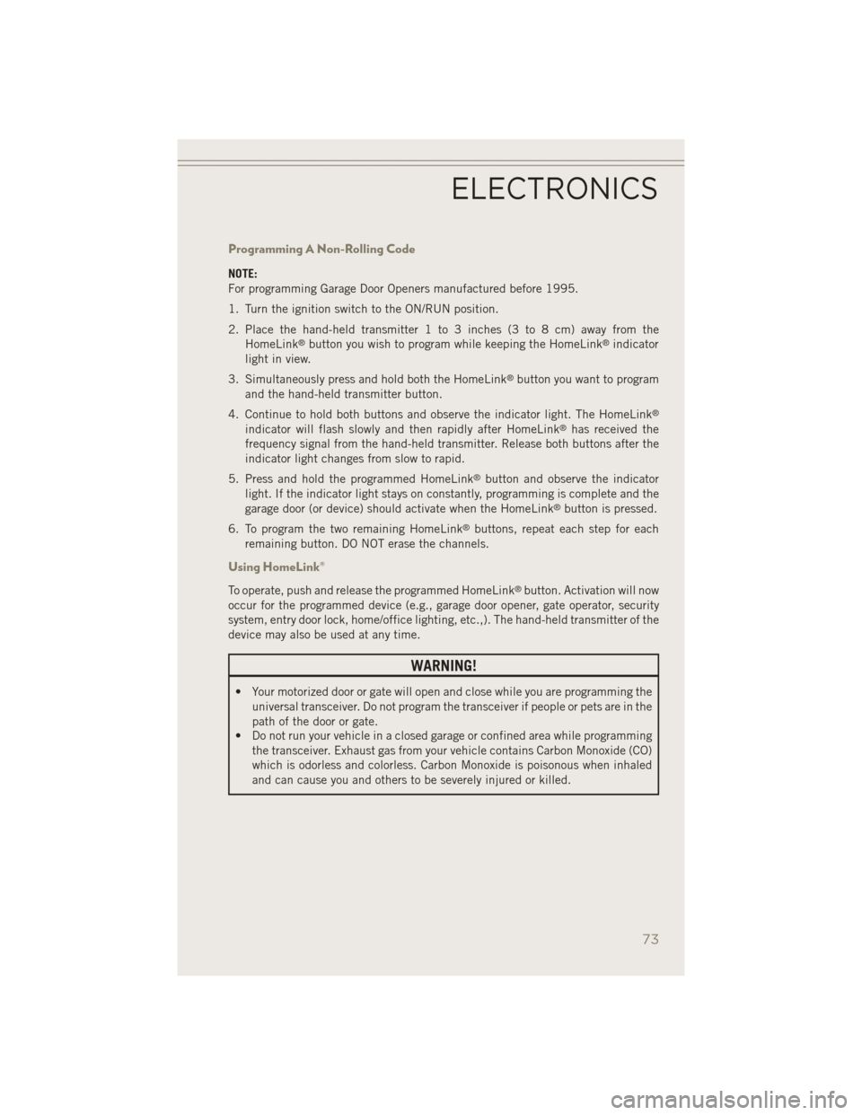 JEEP PATRIOT 2014 1.G Manual PDF Programming A Non-Rolling Code
NOTE:
For programming Garage Door Openers manufactured before 1995.
1. Turn the ignition switch to the ON/RUN position.
2. Place the hand-held transmitter 1 to 3 inches JEEP PATRIOT 2014 1.G Manual PDF Programming A Non-Rolling Code
NOTE:
For programming Garage Door Openers manufactured before 1995.
1. Turn the ignition switch to the ON/RUN position.
2. Place the hand-held transmitter 1 to 3 inches