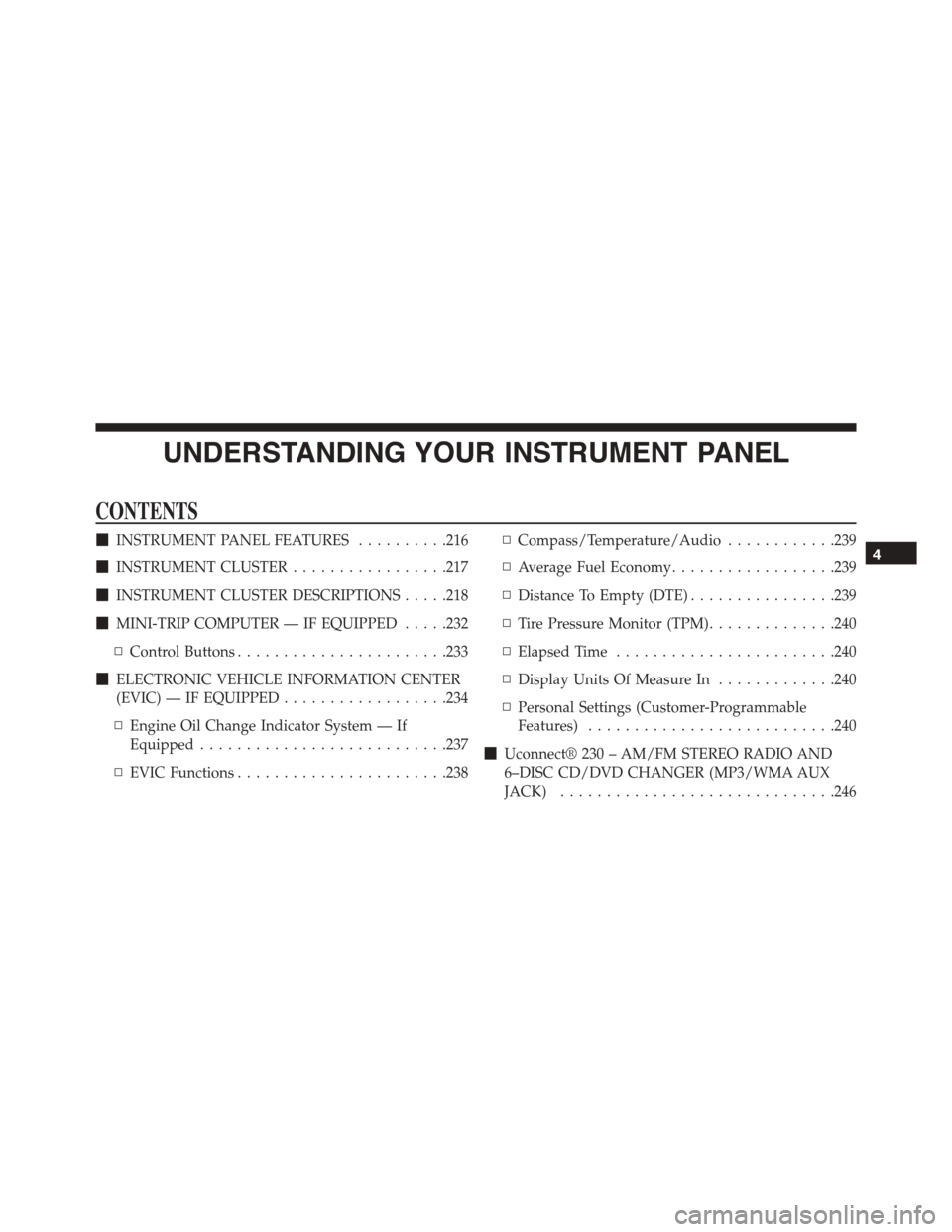 JEEP PATRIOT 2015 1.G Owners Manual UNDERSTANDING YOUR INSTRUMENT PANEL
CONTENTS
!INSTRUMENT PANEL FEATURES..........216
!INSTRUMENT CLUSTER.................217
!INSTRUMENT CLUSTER DESCRIPTIONS.....218
!MINI-TRIP COMPUTER — IF EQUIPPE