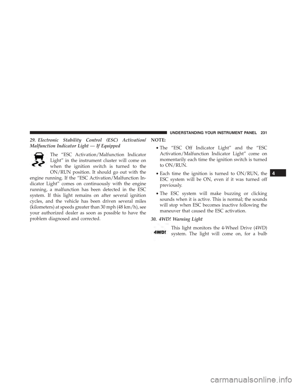 JEEP PATRIOT 2015 1.G Owners Manual 29. Electronic Stability Control (ESC) Activation/
Malfunction Indicator Light — If Equipped
The “ESC Activation/Malfunction Indicator
Light” in the instrument cluster will come on
when the igni JEEP PATRIOT 2015 1.G Owners Manual 29. Electronic Stability Control (ESC) Activation/
Malfunction Indicator Light — If Equipped
The “ESC Activation/Malfunction Indicator
Light” in the instrument cluster will come on
when the igni