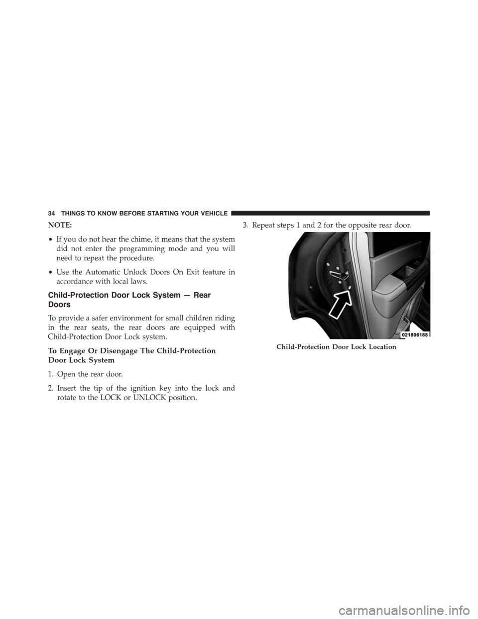 JEEP PATRIOT 2015 1.G Owners Manual NOTE:
•If you do not hear the chime, it means that the system
did not enter the programming mode and you will
need to repeat the procedure.
•Use the Automatic Unlock Doors On Exit feature in
accor JEEP PATRIOT 2015 1.G Owners Manual NOTE:
•If you do not hear the chime, it means that the system
did not enter the programming mode and you will
need to repeat the procedure.
•Use the Automatic Unlock Doors On Exit feature in
accor