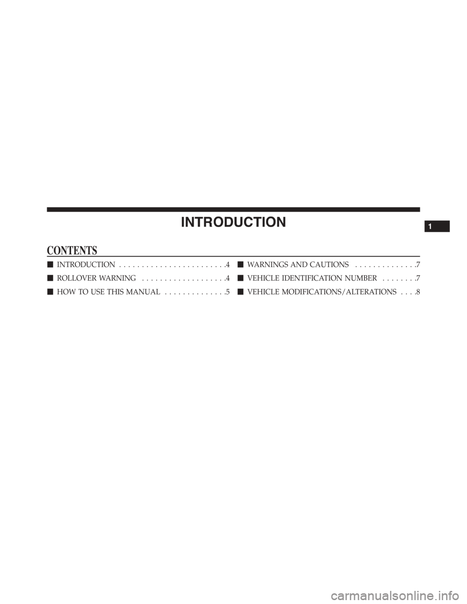 JEEP PATRIOT 2015 1.G Owners Manual INTRODUCTION
CONTENTS
!INTRODUCTION........................4
!ROLLOVER WARNING...................4
!HOW TO USE THIS MANUAL..............5
!WARNINGS AND CAUTIONS..............7
!VEHICLE IDENTIFICATION 