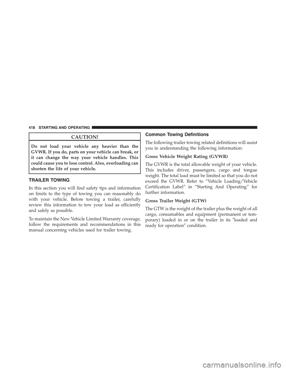 JEEP PATRIOT 2015 1.G Owners Manual CAUTION!
Do not load your vehicle any heavier than the
GVWR. If you do, parts on your vehicle can break, or
it can change the way your vehicle handles. This
could cause you to lose control. Also, over JEEP PATRIOT 2015 1.G Owners Manual CAUTION!
Do not load your vehicle any heavier than the
GVWR. If you do, parts on your vehicle can break, or
it can change the way your vehicle handles. This
could cause you to lose control. Also, over