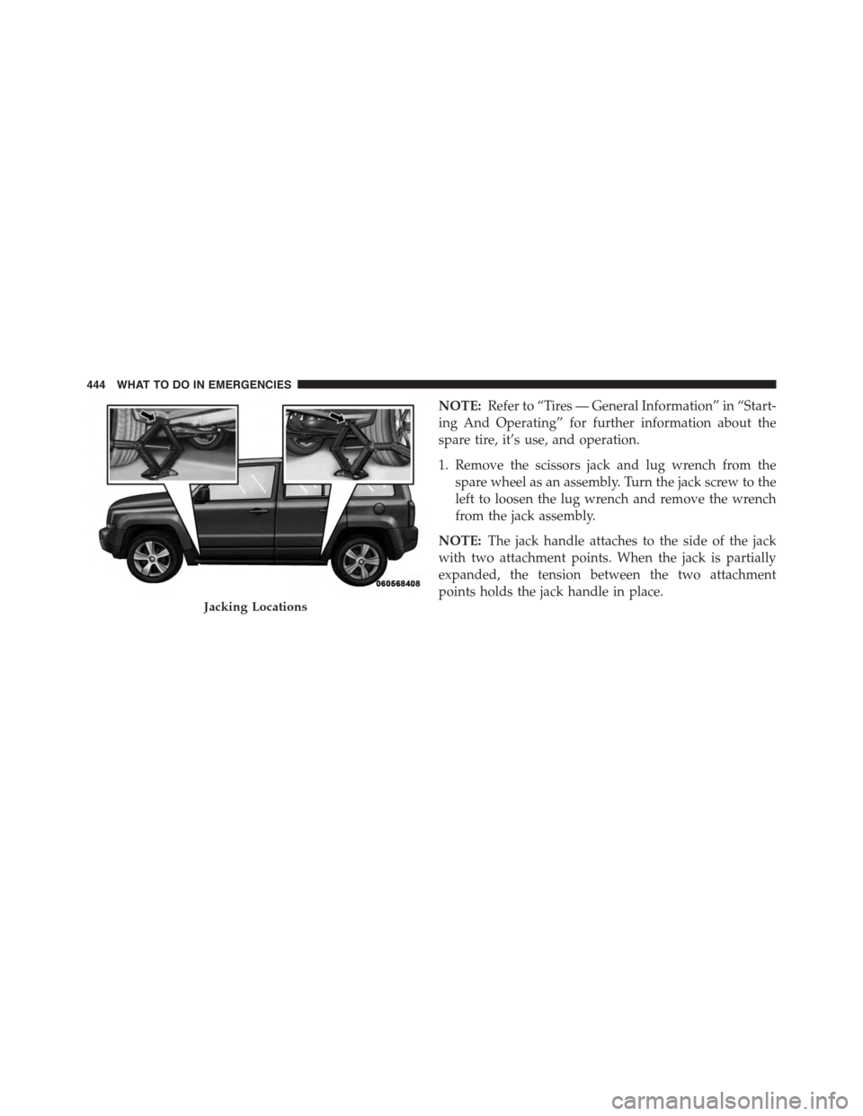 JEEP PATRIOT 2015 1.G Owners Manual NOTE:Refer to “Tires — General Information” in “Start-
ing And Operating” for further information about the
spare tire, it’s use, and operation.
1. Remove the scissors jack and lug wrench JEEP PATRIOT 2015 1.G Owners Manual NOTE:Refer to “Tires — General Information” in “Start-
ing And Operating” for further information about the
spare tire, it’s use, and operation.
1. Remove the scissors jack and lug wrench