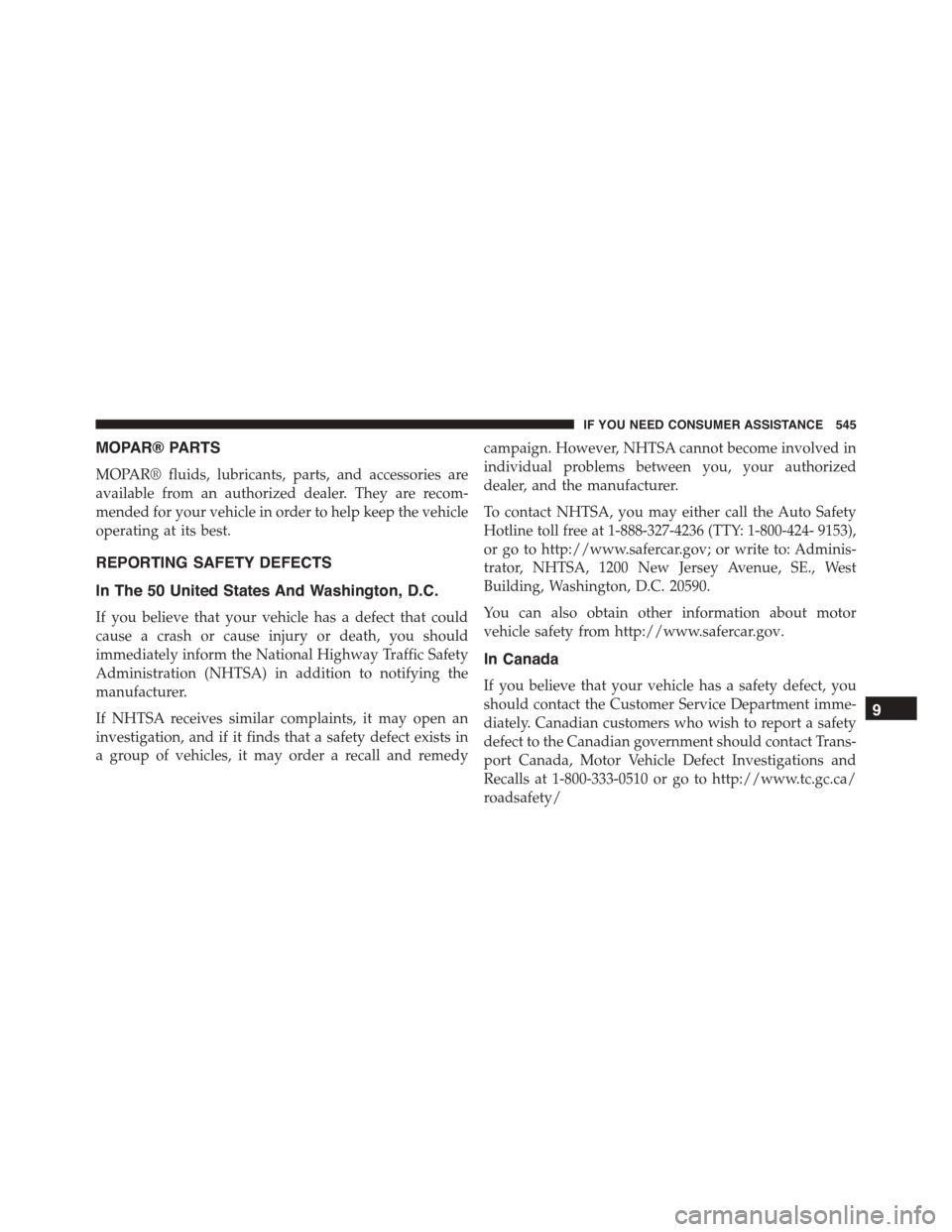 JEEP PATRIOT 2015 1.G Owners Manual MOPAR® PARTS
MOPAR® fluids, lubricants, parts, and accessories are
available from an authorized dealer. They are recom-
mended for your vehicle in order to help keep the vehicle
operating at its bes