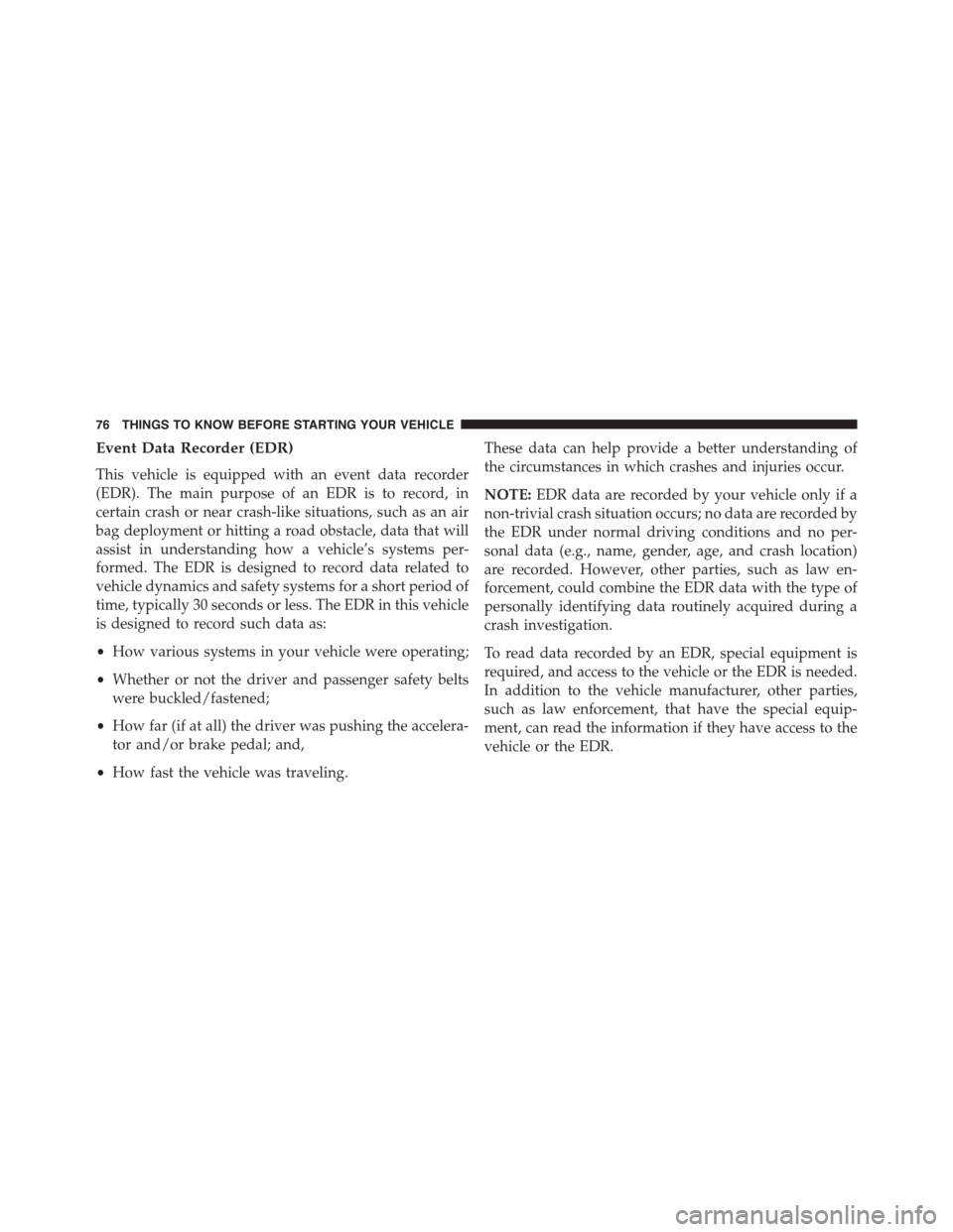 JEEP PATRIOT 2015 1.G Manual PDF Event Data Recorder (EDR)
This vehicle is equipped with an event data recorder
(EDR). The main purpose of an EDR is to record, in
certain crash or near crash-like situations, such as an air
bag deploy JEEP PATRIOT 2015 1.G Manual PDF Event Data Recorder (EDR)
This vehicle is equipped with an event data recorder
(EDR). The main purpose of an EDR is to record, in
certain crash or near crash-like situations, such as an air
bag deploy