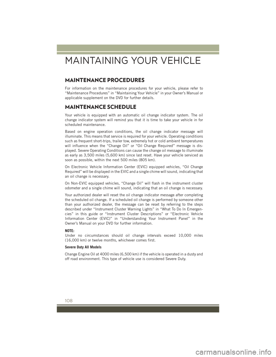 JEEP PATRIOT 2015 1.G User Guide MAINTENANCE PROCEDURES
For information on the maintenance procedures for your vehicle, please refer to
“Maintenance Procedures” in “Maintaining Your Vehicle” in your Owner’s Manual or
applic JEEP PATRIOT 2015 1.G User Guide MAINTENANCE PROCEDURES
For information on the maintenance procedures for your vehicle, please refer to
“Maintenance Procedures” in “Maintaining Your Vehicle” in your Owner’s Manual or
applic