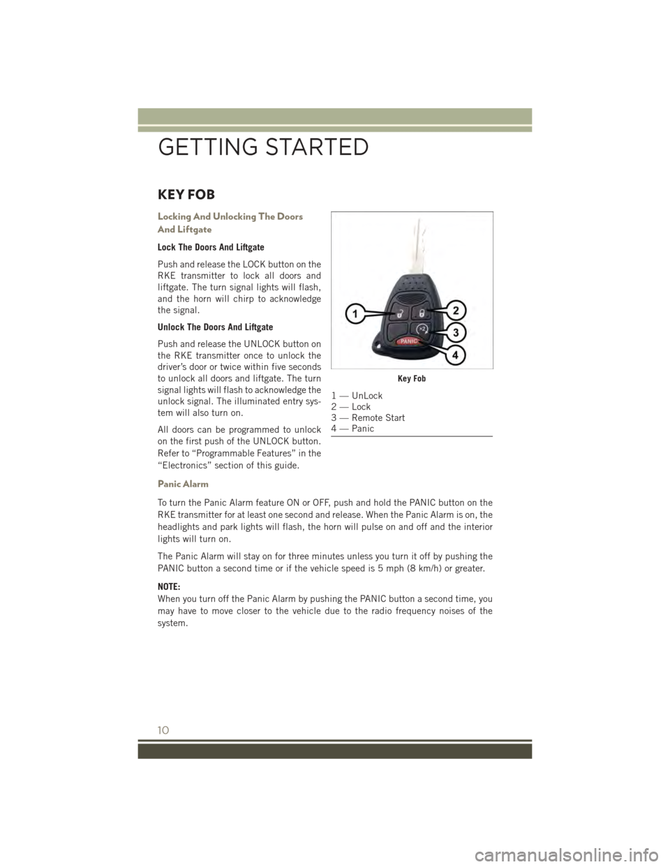 JEEP PATRIOT 2015 1.G User Guide KEY FOB
Locking And Unlocking The Doors
And Liftgate
Lock The Doors And Liftgate
Push and release the LOCK button on the
RKE transmitter to lock all doors and
liftgate. The turn signal lights will fla JEEP PATRIOT 2015 1.G User Guide KEY FOB
Locking And Unlocking The Doors
And Liftgate
Lock The Doors And Liftgate
Push and release the LOCK button on the
RKE transmitter to lock all doors and
liftgate. The turn signal lights will fla