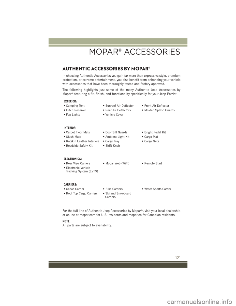 JEEP PATRIOT 2015 1.G User Guide AUTHENTIC ACCESSORIES BY MOPAR®
In choosing Authentic Accessories you gain far more than expressive style, premium
protection, or extreme entertainment, you also benefit from enhancing your vehicle
w