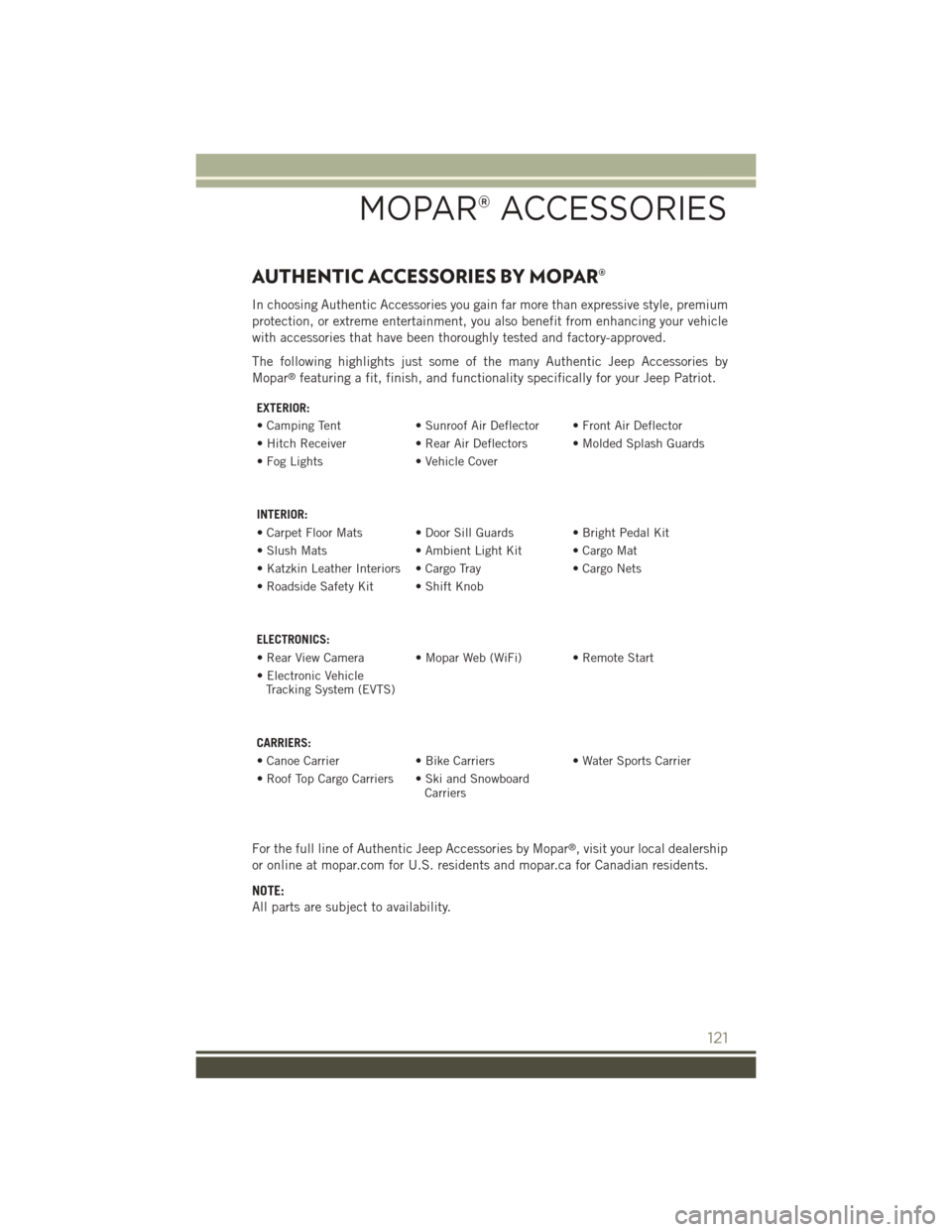 JEEP PATRIOT 2015 1.G User Guide AUTHENTIC ACCESSORIES BY MOPAR®
In choosing Authentic Accessories you gain far more than expressive style, premium
protection, or extreme entertainment, you also benefit from enhancing your vehicle
w JEEP PATRIOT 2015 1.G User Guide AUTHENTIC ACCESSORIES BY MOPAR®
In choosing Authentic Accessories you gain far more than expressive style, premium
protection, or extreme entertainment, you also benefit from enhancing your vehicle
w