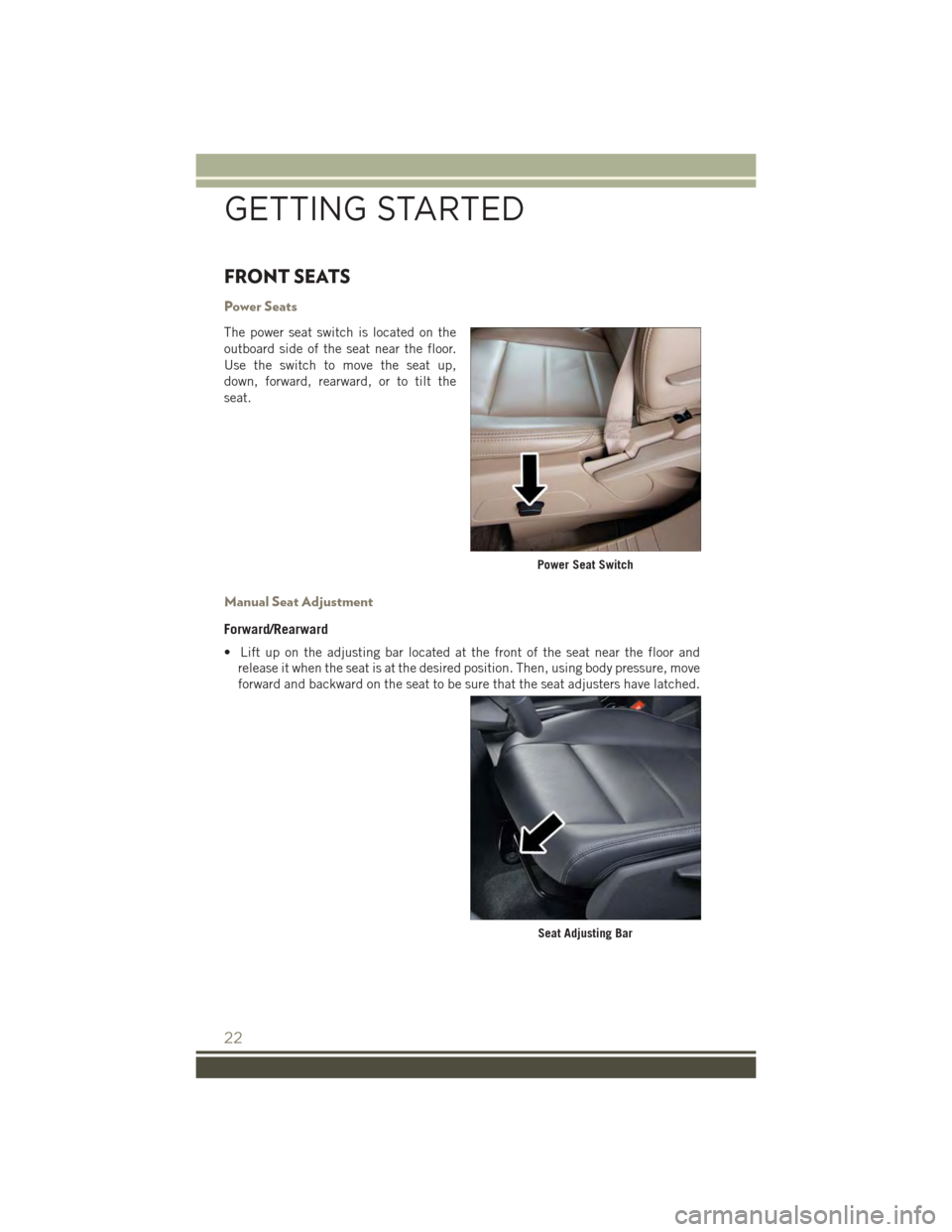 JEEP PATRIOT 2015 1.G Owners Manual FRONT SEATS
Power Seats
The power seat switch is located on the
outboard side of the seat near the floor.
Use the switch to move the seat up,
down, forward, rearward, or to tilt the
seat.
Manual Seat JEEP PATRIOT 2015 1.G Owners Manual FRONT SEATS
Power Seats
The power seat switch is located on the
outboard side of the seat near the floor.
Use the switch to move the seat up,
down, forward, rearward, or to tilt the
seat.
Manual Seat