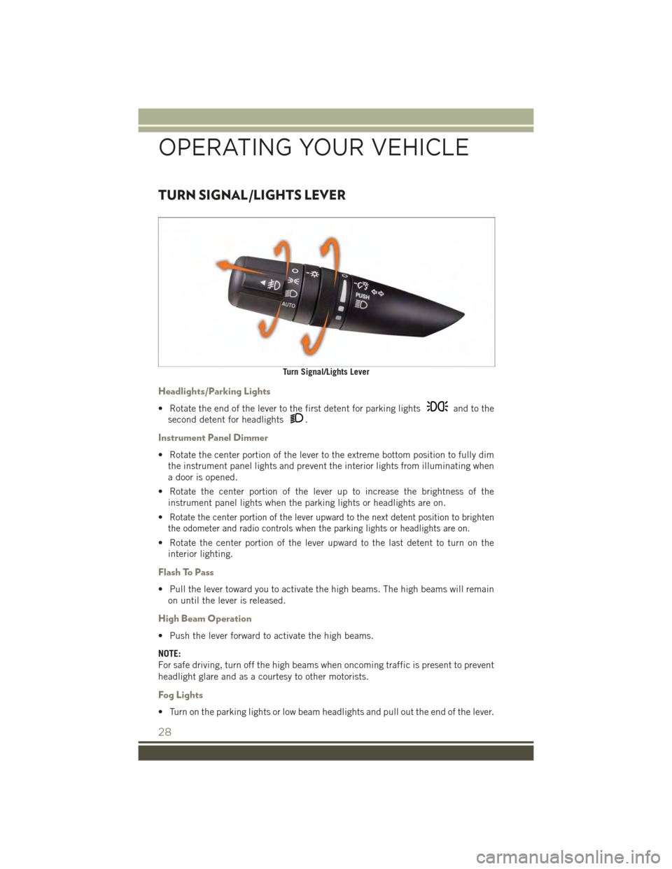 JEEP PATRIOT 2015 1.G Owners Manual TURN SIGNAL/LIGHTS LEVER
Headlights/Parking Lights
• Rotate the end of the lever to the first detent for parking lightsand to the
second detent for headlights.
Instrument Panel Dimmer
• Rotate the