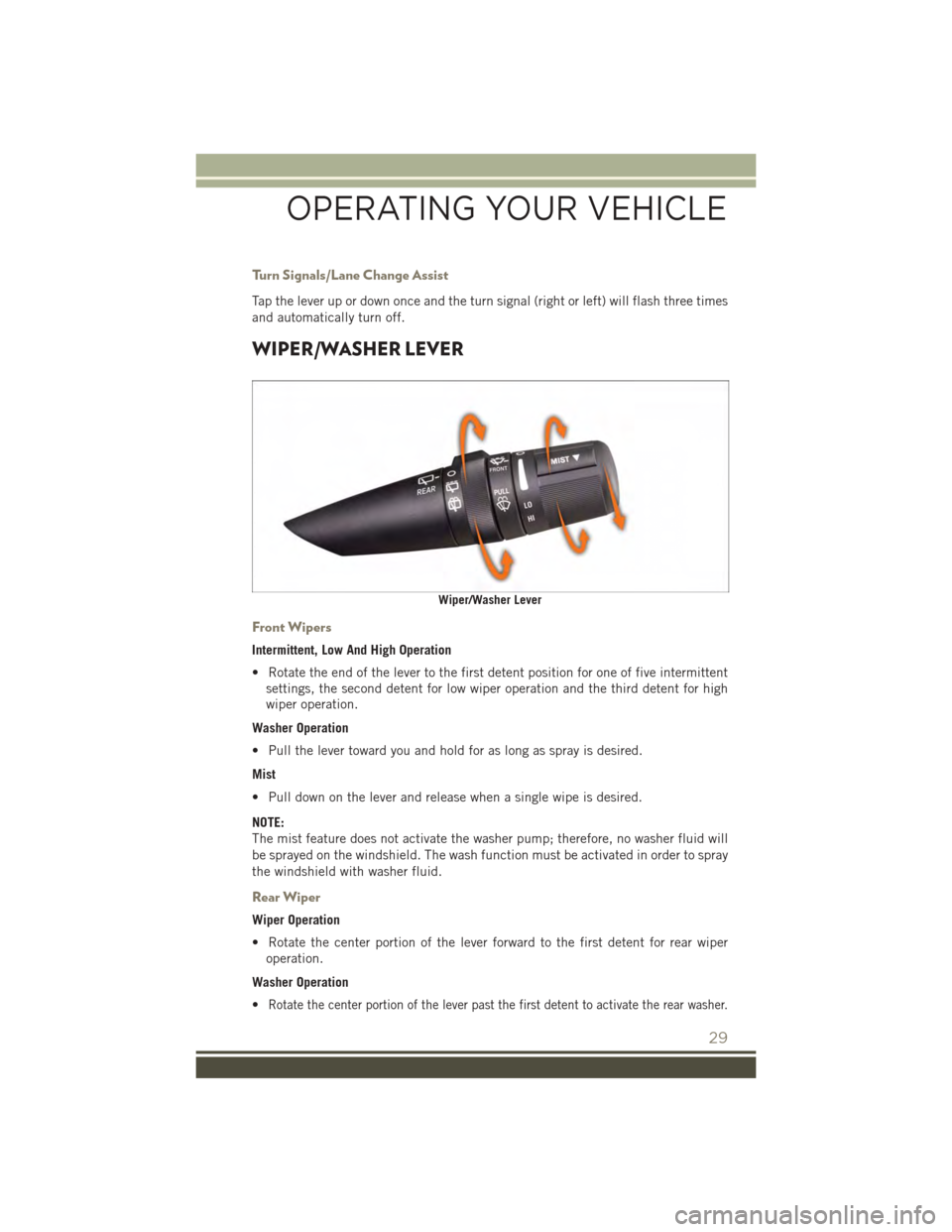 JEEP PATRIOT 2015 1.G User Guide Turn Signals/Lane Change Assist
Tap the lever up or down once and the turn signal (right or left) will flash three times
and automatically turn off.
WIPER/WASHER LEVER
Front Wipers
Intermittent, Low A JEEP PATRIOT 2015 1.G User Guide Turn Signals/Lane Change Assist
Tap the lever up or down once and the turn signal (right or left) will flash three times
and automatically turn off.
WIPER/WASHER LEVER
Front Wipers
Intermittent, Low A