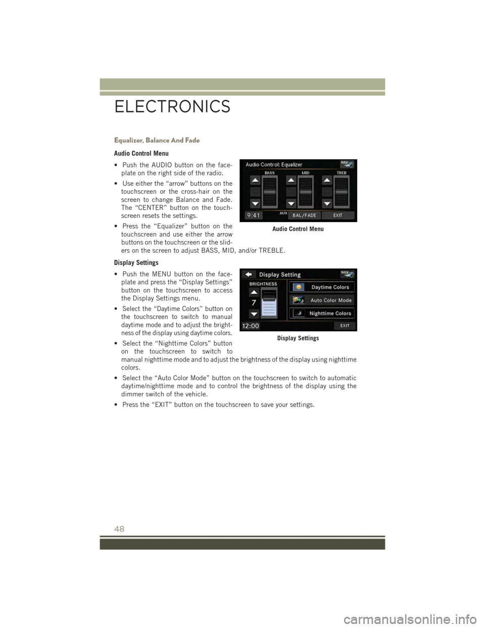 JEEP PATRIOT 2015 1.G Service Manual Equalizer, Balance And Fade
Audio Control Menu
• Push the AUDIO button on the face-
plate on the right side of the radio.
• Use either the “arrow” buttons on the
touchscreen or the cross-hair JEEP PATRIOT 2015 1.G Service Manual Equalizer, Balance And Fade
Audio Control Menu
• Push the AUDIO button on the face-
plate on the right side of the radio.
• Use either the “arrow” buttons on the
touchscreen or the cross-hair