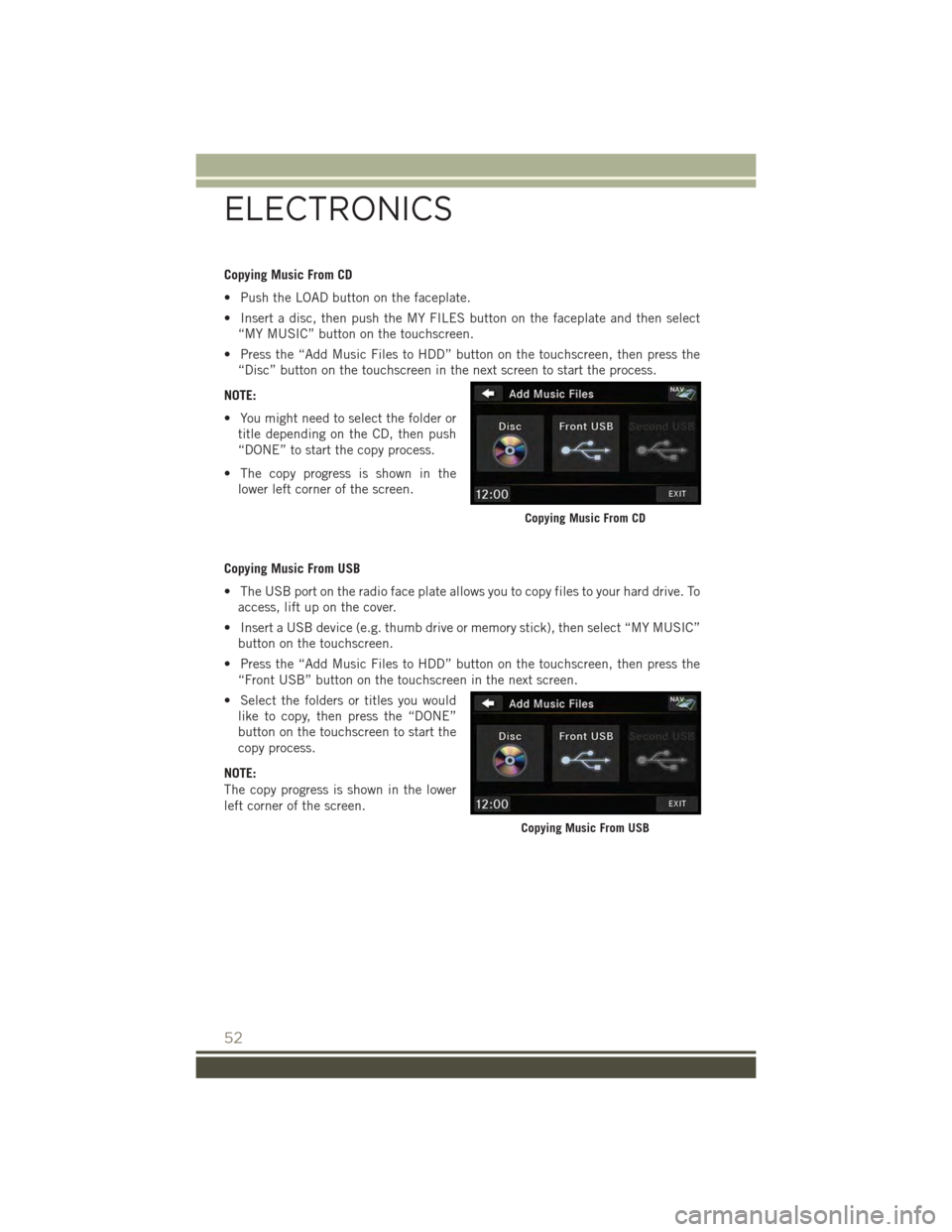 JEEP PATRIOT 2015 1.G User Guide Copying Music From CD
• Push the LOAD button on the faceplate.
• Insert a disc, then push the MY FILES button on the faceplate and then select
“MY MUSIC” button on the touchscreen.
• Press t JEEP PATRIOT 2015 1.G User Guide Copying Music From CD
• Push the LOAD button on the faceplate.
• Insert a disc, then push the MY FILES button on the faceplate and then select
“MY MUSIC” button on the touchscreen.
• Press t