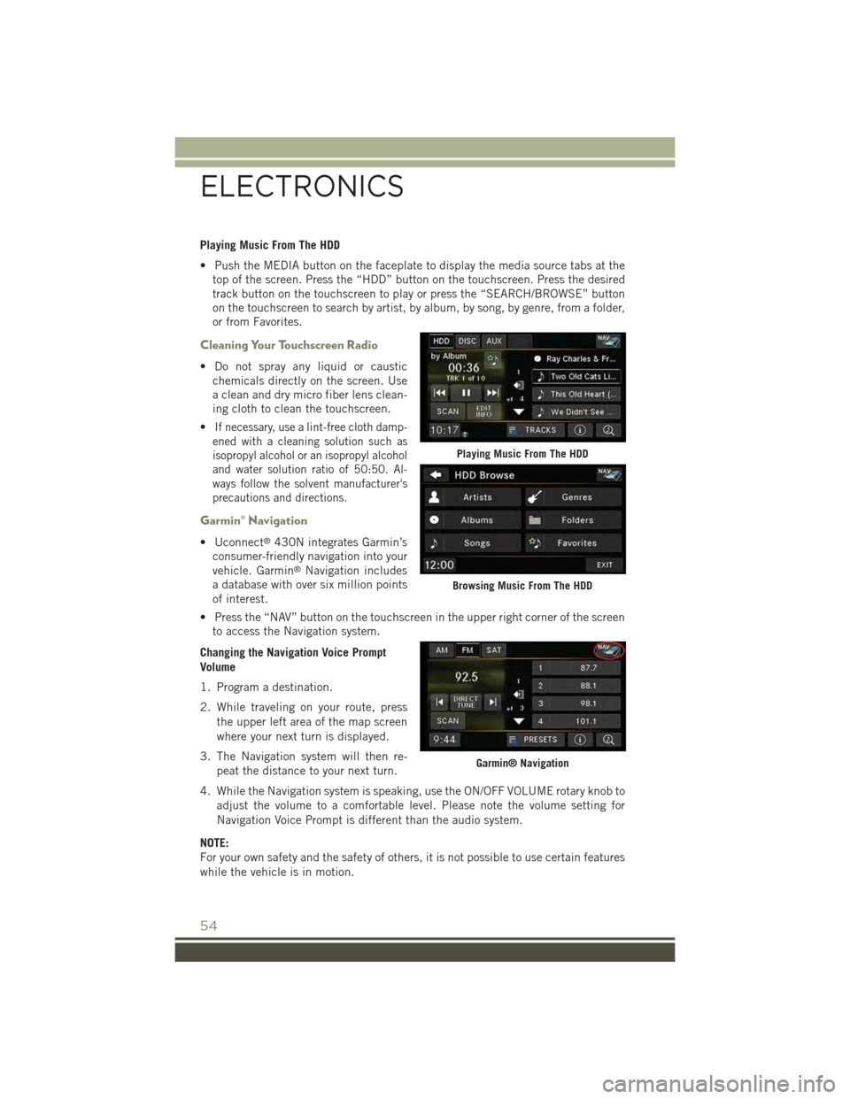 JEEP PATRIOT 2015 1.G Workshop Manual Playing Music From The HDD
• Push the MEDIA button on the faceplate to display the media source tabs at the
top of the screen. Press the “HDD” button on the touchscreen. Press the desired
track 