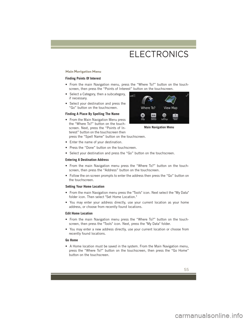JEEP PATRIOT 2015 1.G User Guide Main Navigation Menu
Finding Points Of Interest
• From the main Navigation menu, press the “Where To?” button on the touch-
screen, then press the “Points of Interest” button on the touchscr JEEP PATRIOT 2015 1.G User Guide Main Navigation Menu
Finding Points Of Interest
• From the main Navigation menu, press the “Where To?” button on the touch-
screen, then press the “Points of Interest” button on the touchscr