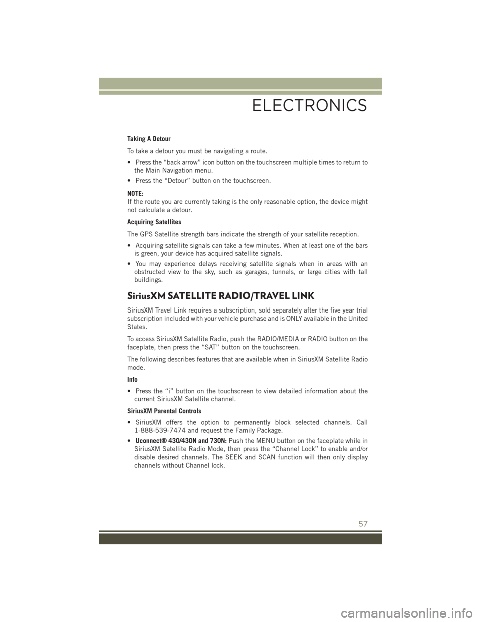 JEEP PATRIOT 2015 1.G Workshop Manual Taking A Detour
To take a detour you must be navigating a route.
• Press the “back arrow” icon button on the touchscreen multiple times to return to
the Main Navigation menu.
• Press the “De