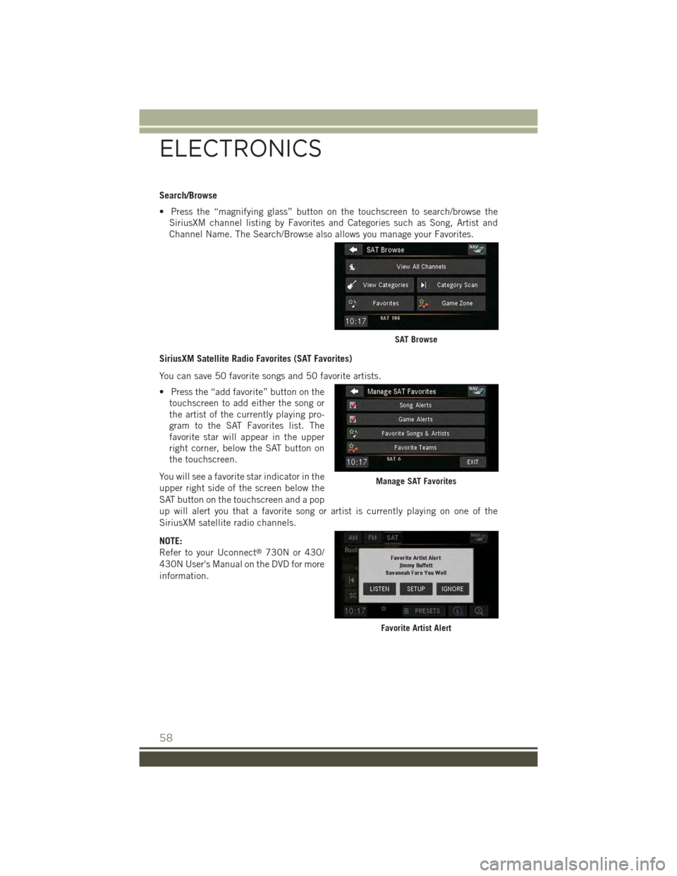 JEEP PATRIOT 2015 1.G Workshop Manual Search/Browse
• Press the “magnifying glass” button on the touchscreen to search/browse the
SiriusXM channel listing by Favorites and Categories such as Song, Artist and
Channel Name. The Search