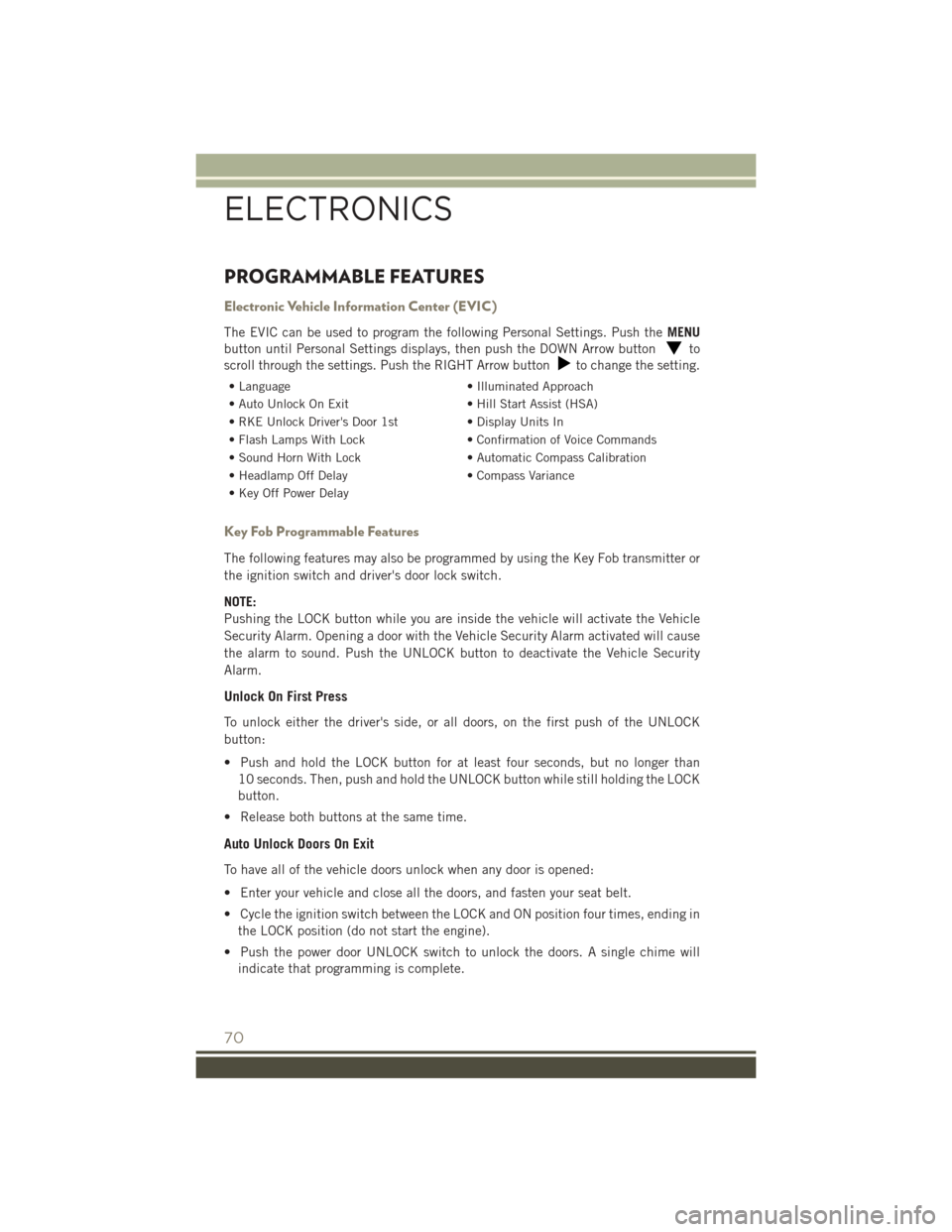 JEEP PATRIOT 2015 1.G User Guide PROGRAMMABLE FEATURES
Electronic Vehicle Information Center (EVIC)
The EVIC can be used to program the following Personal Settings. Push theMENU
button until Personal Settings displays, then push the JEEP PATRIOT 2015 1.G User Guide PROGRAMMABLE FEATURES
Electronic Vehicle Information Center (EVIC)
The EVIC can be used to program the following Personal Settings. Push theMENU
button until Personal Settings displays, then push the