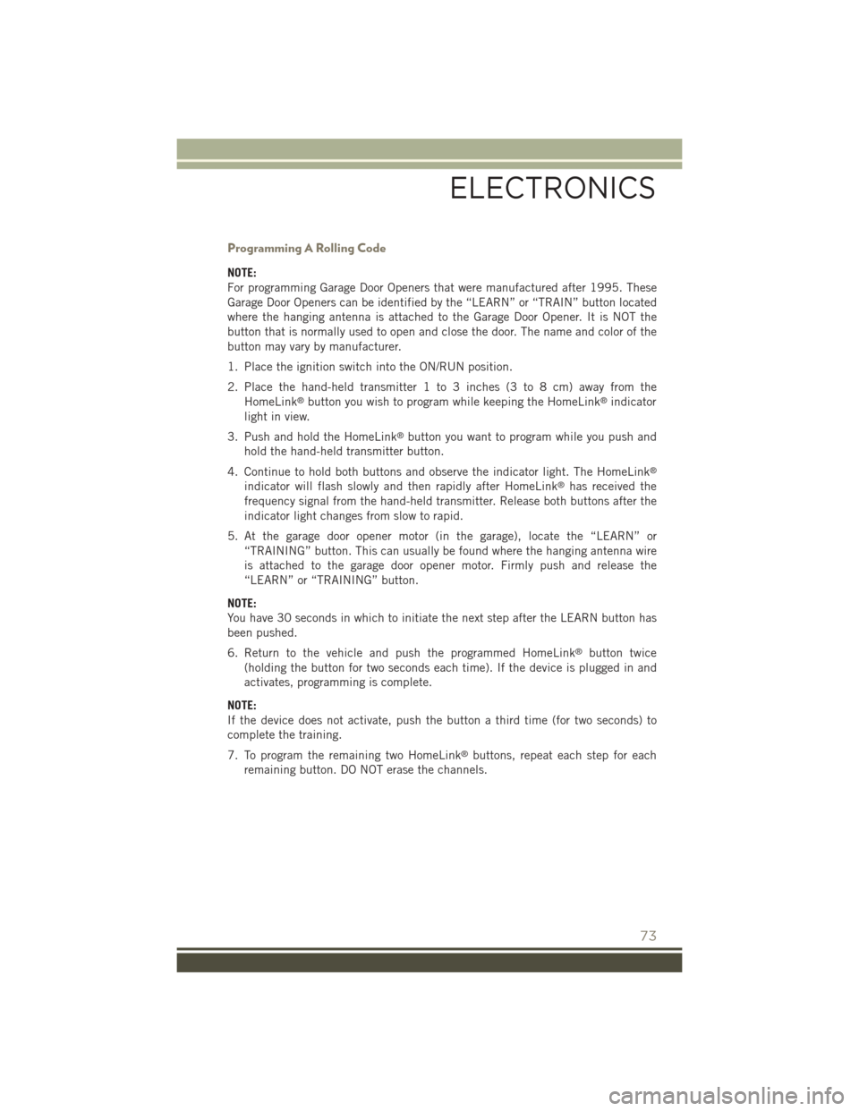 JEEP PATRIOT 2015 1.G Manual PDF Programming A Rolling Code
NOTE:
For programming Garage Door Openers that were manufactured after 1995. These
Garage Door Openers can be identified by the “LEARN” or “TRAIN” button located
whe JEEP PATRIOT 2015 1.G Manual PDF Programming A Rolling Code
NOTE:
For programming Garage Door Openers that were manufactured after 1995. These
Garage Door Openers can be identified by the “LEARN” or “TRAIN” button located
whe