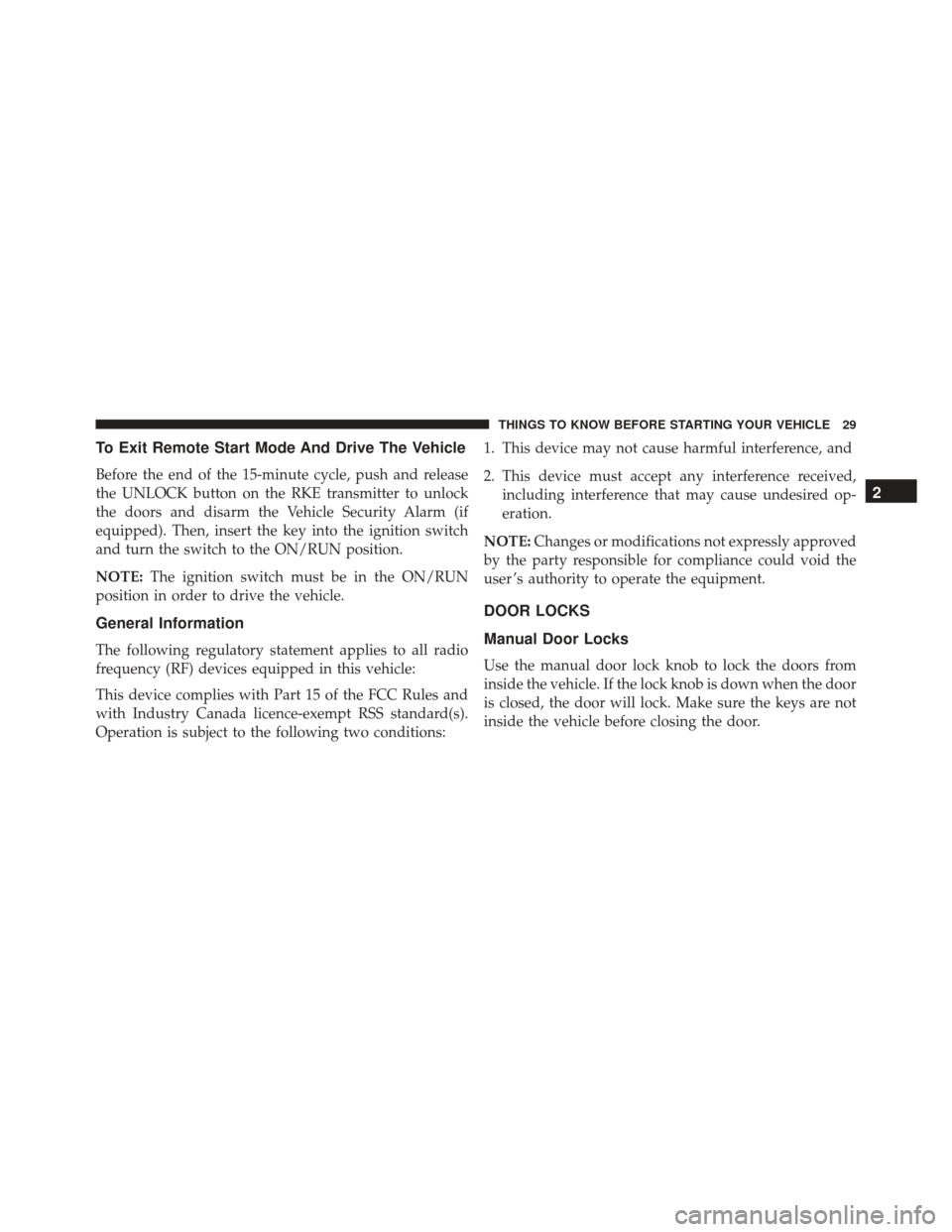 JEEP PATRIOT 2016 1.G Owners Guide To Exit Remote Start Mode And Drive The Vehicle
Before the end of the 15-minute cycle, push and release
the UNLOCK button on the RKE transmitter to unlock
the doors and disarm the Vehicle Security Ala JEEP PATRIOT 2016 1.G Owners Guide To Exit Remote Start Mode And Drive The Vehicle
Before the end of the 15-minute cycle, push and release
the UNLOCK button on the RKE transmitter to unlock
the doors and disarm the Vehicle Security Ala