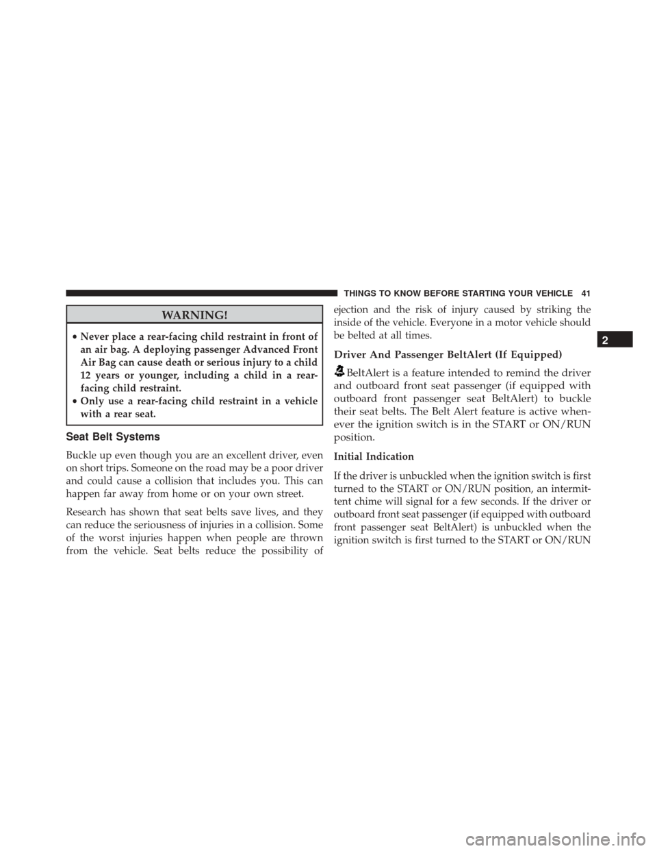 JEEP PATRIOT 2016 1.G Service Manual WARNING!
•Never place a rear-facing child restraint in front of
an air bag. A deploying passenger Advanced Front
Air Bag can cause death or serious injury to a child
12 years or younger, including a JEEP PATRIOT 2016 1.G Service Manual WARNING!
•Never place a rear-facing child restraint in front of
an air bag. A deploying passenger Advanced Front
Air Bag can cause death or serious injury to a child
12 years or younger, including a