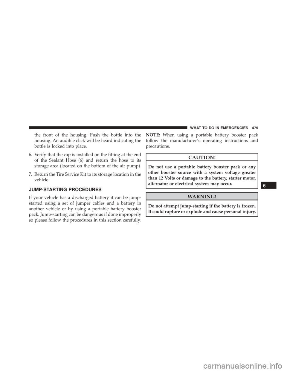 JEEP PATRIOT 2016 1.G Owners Manual the front of the housing. Push the bottle into the
housing. An audible click will be heard indicating the
bottle is locked into place.
6. Verify that the cap is installed on the fitting at the end of JEEP PATRIOT 2016 1.G Owners Manual the front of the housing. Push the bottle into the
housing. An audible click will be heard indicating the
bottle is locked into place.
6. Verify that the cap is installed on the fitting at the end of