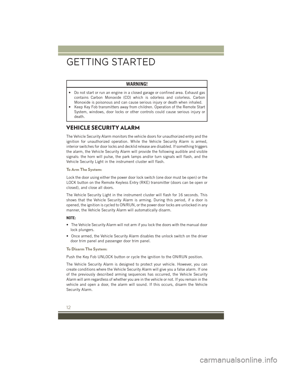 JEEP PATRIOT 2016 1.G User Guide WARNING!
• Do not start or run an engine in a closed garage or confined area. Exhaust gascontains Carbon Monoxide (CO) which is odorless and colorless. Carbon
Monoxide is poisonous and can cause ser JEEP PATRIOT 2016 1.G User Guide WARNING!
• Do not start or run an engine in a closed garage or confined area. Exhaust gascontains Carbon Monoxide (CO) which is odorless and colorless. Carbon
Monoxide is poisonous and can cause ser