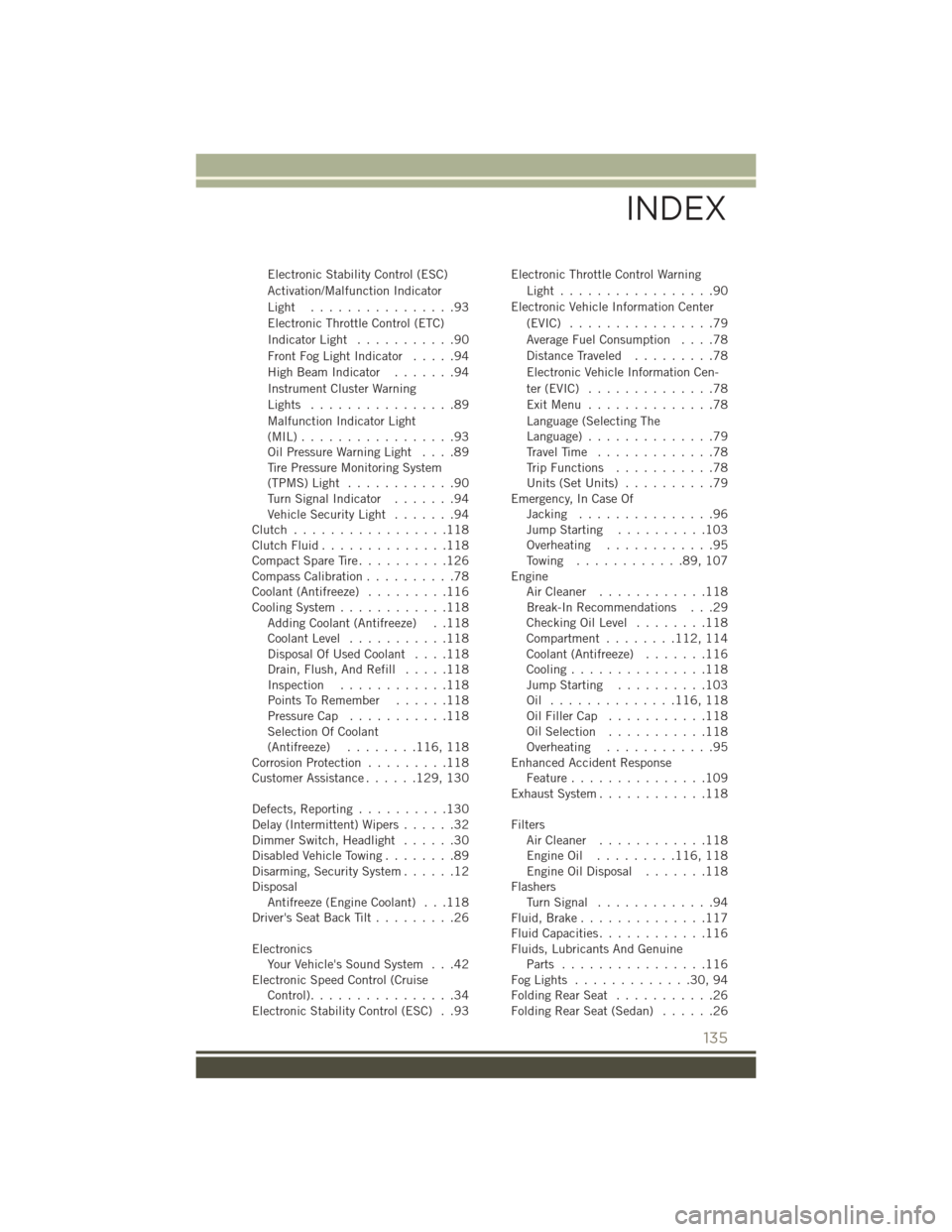 JEEP PATRIOT 2016 1.G User Guide Electronic Stability Control (ESC)
Activation/Malfunction Indicator
Light ................93
Electronic Throttle Control (ETC)
Indicator Light...........90
FrontFogLightIndicator .....94
HighBeamIndic JEEP PATRIOT 2016 1.G User Guide Electronic Stability Control (ESC)
Activation/Malfunction Indicator
Light ................93
Electronic Throttle Control (ETC)
Indicator Light...........90
FrontFogLightIndicator .....94
HighBeamIndic
