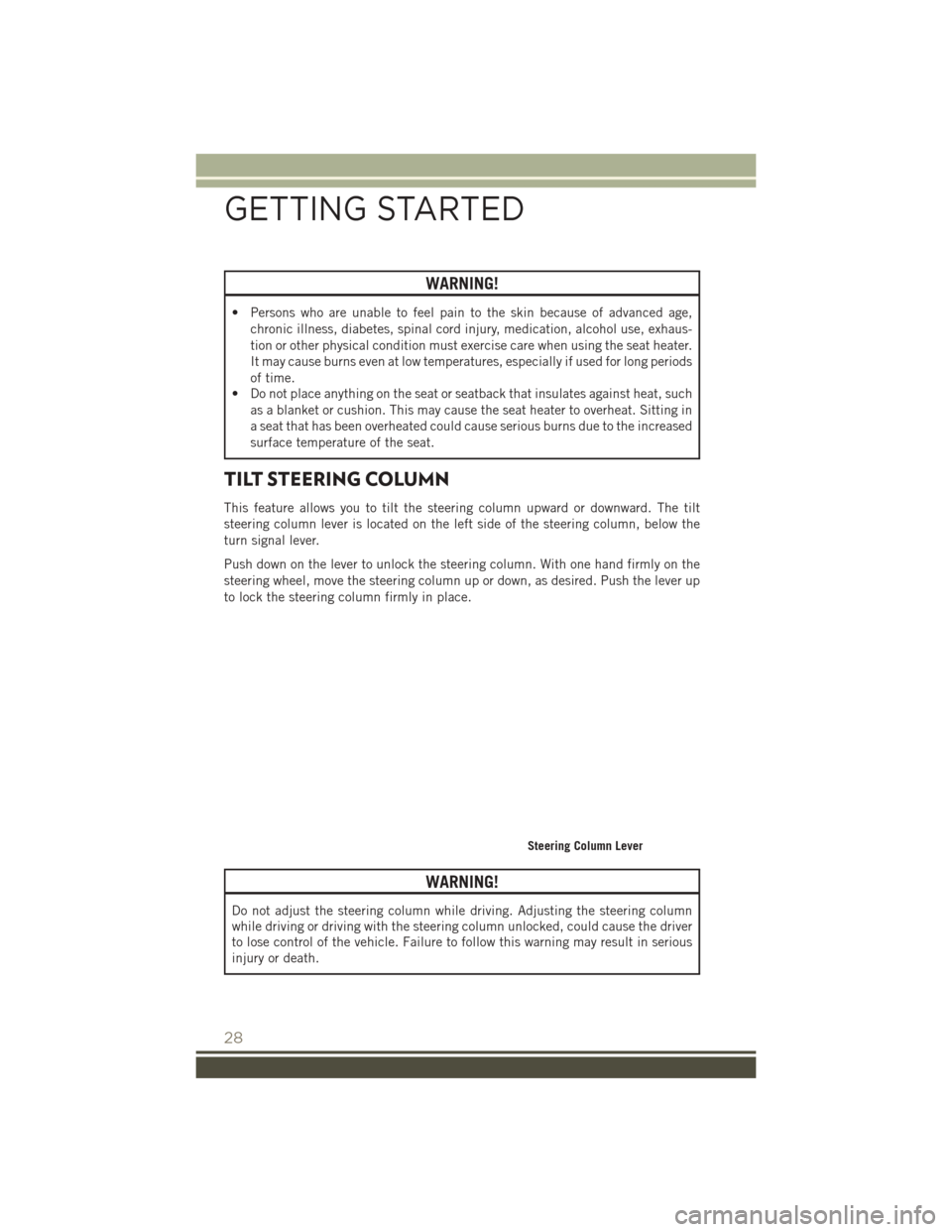 JEEP PATRIOT 2016 1.G User Guide WARNING!
• Persons who are unable to feel pain to the skin because of advanced age,chronic illness, diabetes, spinal cord injury, medication, alcohol use, exhaus-
tion or other physical condition mu JEEP PATRIOT 2016 1.G User Guide WARNING!
• Persons who are unable to feel pain to the skin because of advanced age,chronic illness, diabetes, spinal cord injury, medication, alcohol use, exhaus-
tion or other physical condition mu