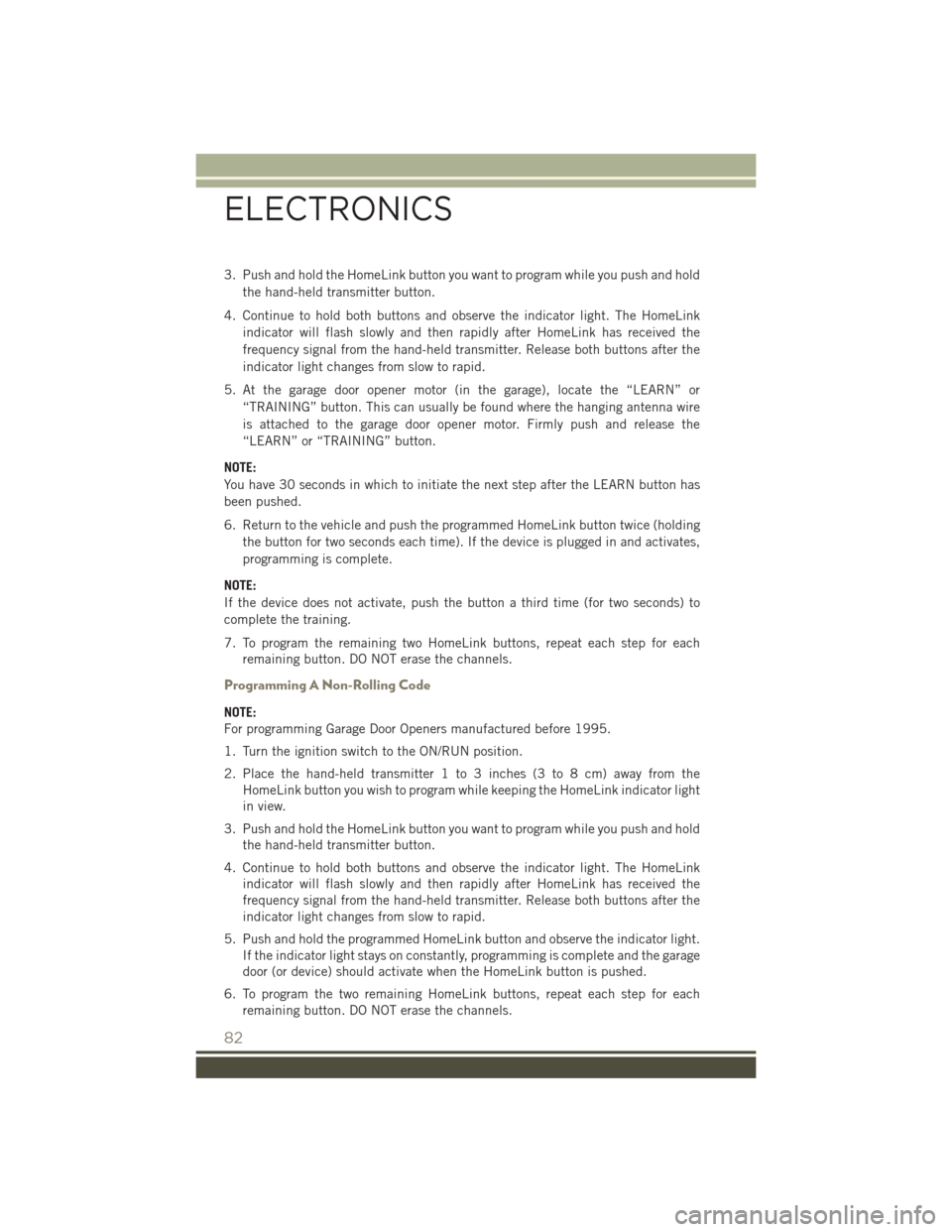 JEEP PATRIOT 2016 1.G Owners Manual 3. Push and hold the HomeLink button you want to program while you push and holdthe hand-held transmitter button.
4. Continue to hold both buttons and observe the indicator light. The HomeLink indicat JEEP PATRIOT 2016 1.G Owners Manual 3. Push and hold the HomeLink button you want to program while you push and holdthe hand-held transmitter button.
4. Continue to hold both buttons and observe the indicator light. The HomeLink indicat