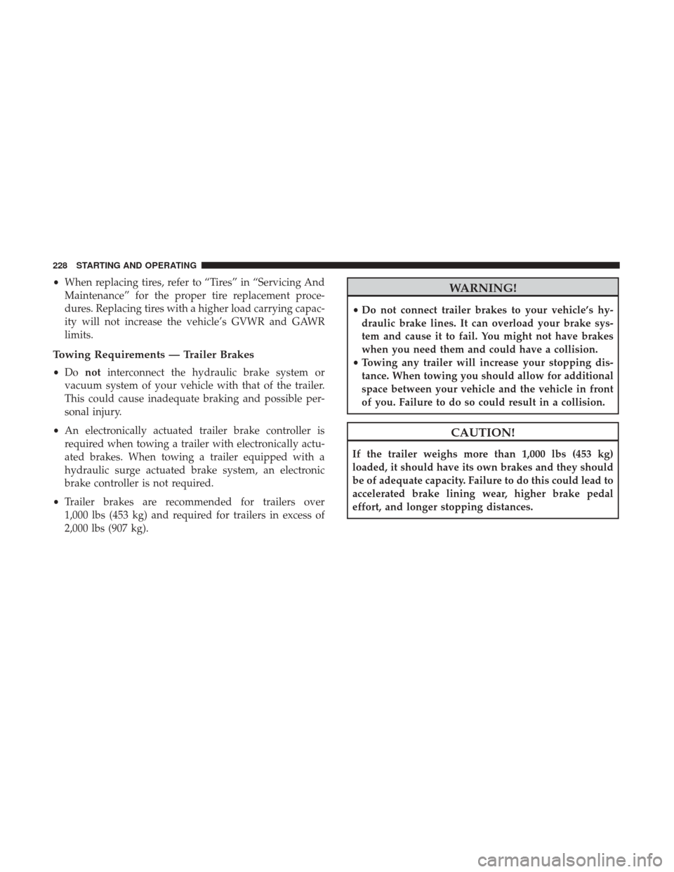 JEEP PATRIOT 2017 1.G Owners Manual •When replacing tires, refer to “Tires” in “Servicing And
Maintenance” for the proper tire replacement proce-
dures. Replacing tires with a higher load carrying capac-
ity will not increase JEEP PATRIOT 2017 1.G Owners Manual •When replacing tires, refer to “Tires” in “Servicing And
Maintenance” for the proper tire replacement proce-
dures. Replacing tires with a higher load carrying capac-
ity will not increase