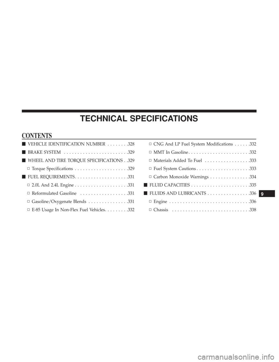 JEEP PATRIOT 2017 1.G Owners Manual TECHNICAL SPECIFICATIONS
CONTENTS
VEHICLE IDENTIFICATION NUMBER ........328
 BRAKE SYSTEM ....................... .329
 WHEEL AND TIRE TORQUE SPECIFICATIONS . .329
▫ Torque Specifications .......