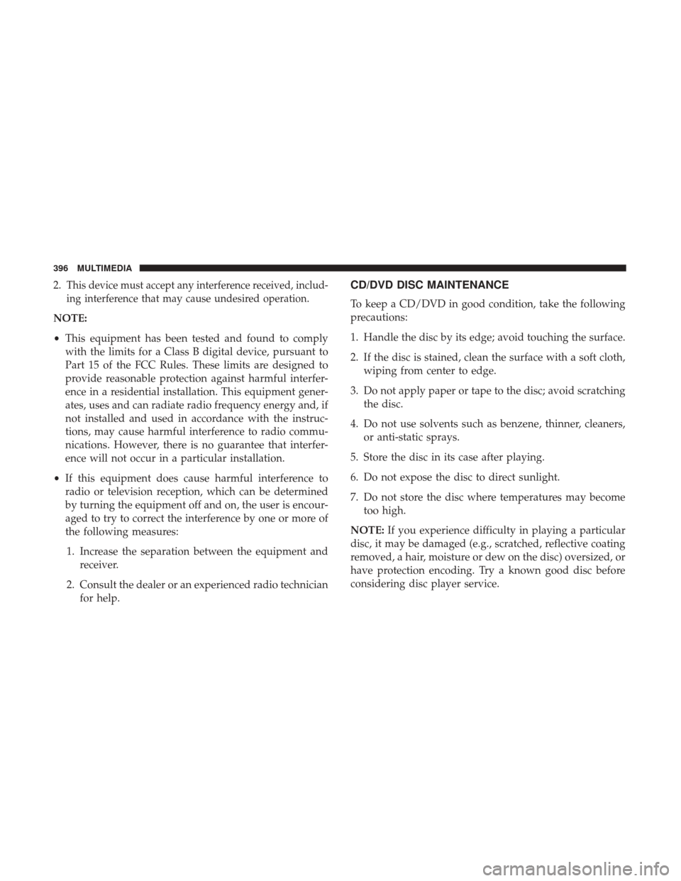 JEEP PATRIOT 2017 1.G Owners Manual 2.This device must accept any interference received, includ-
ing interference that may cause undesired operation.
NOTE:
•This equipment has been tested and found to comply
with the limits for a Clas